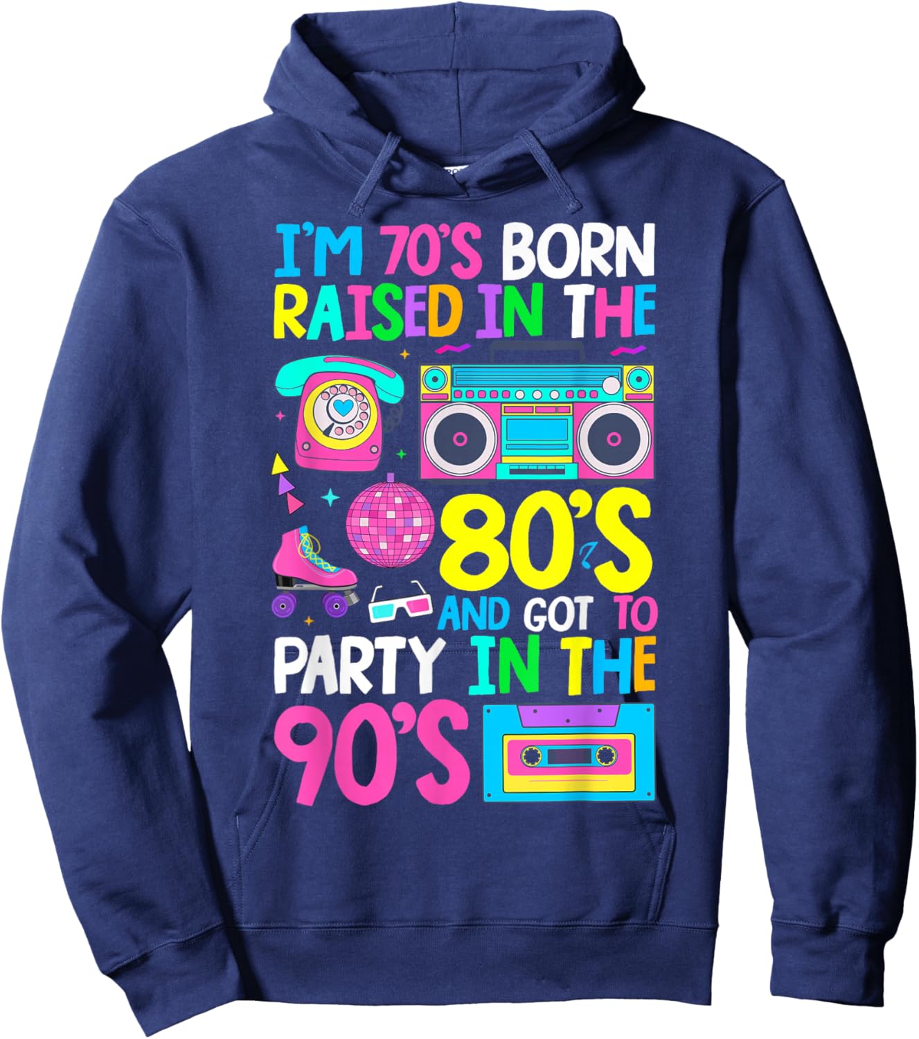 Born in 70's Raised in The 80's and Got to Party in The 90's Hoodie - Hoodie | Navy