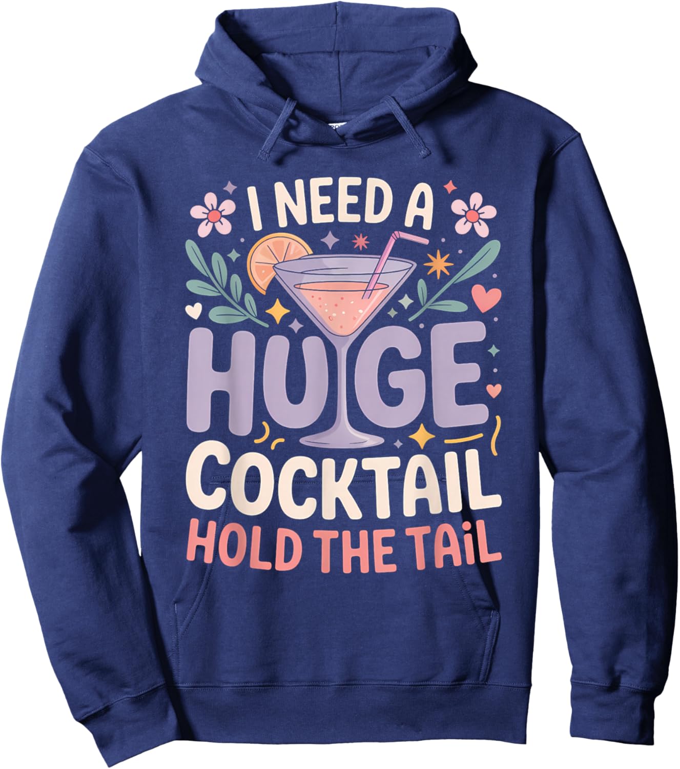 I Need A Huge Cocktail Funny Adult Humor Party Cocktail Hoodie - Hoodie | Navy