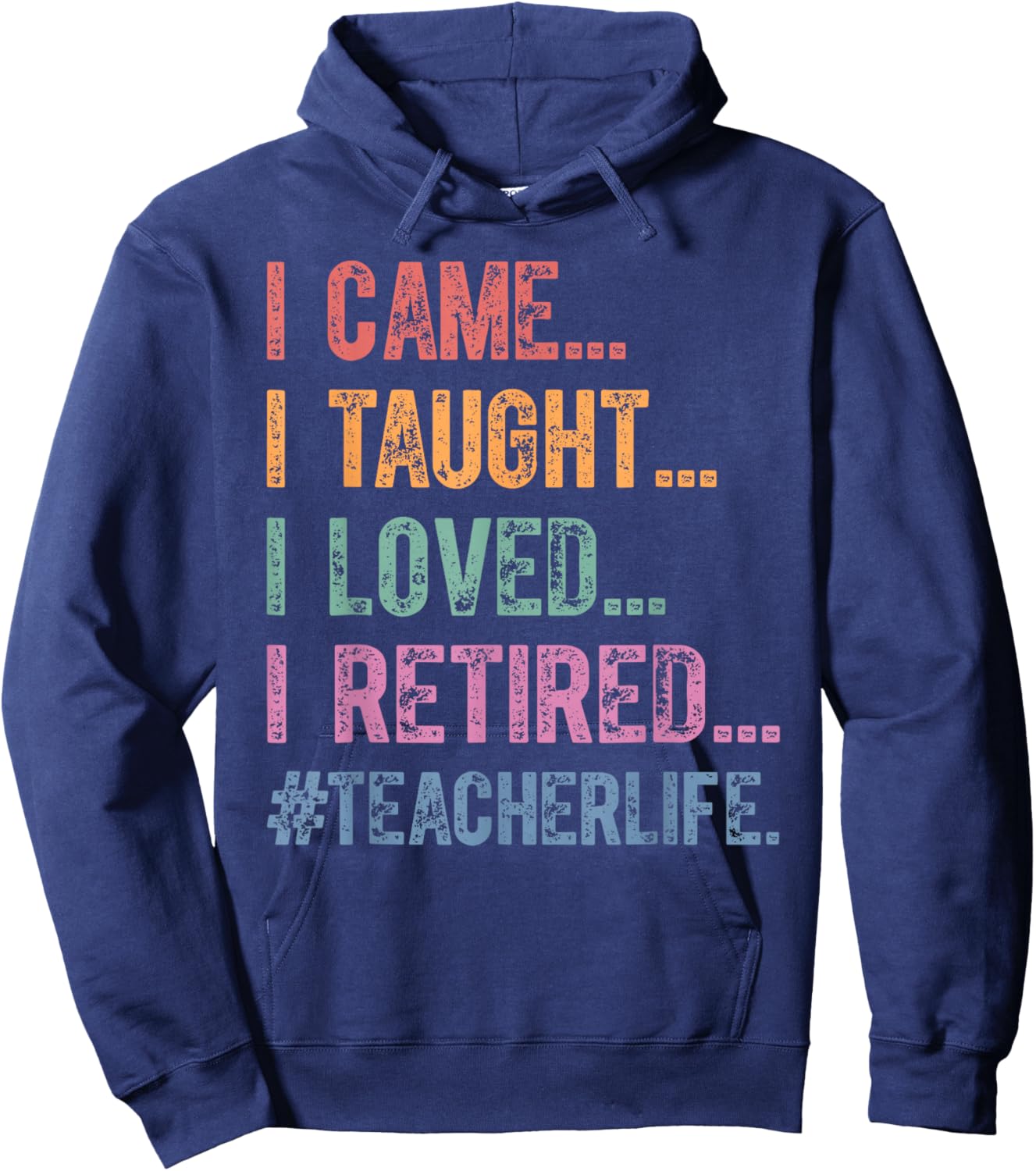 I Came I Taught I Loved I Retired Teacher Life Hoodie - Hoodie | Navy