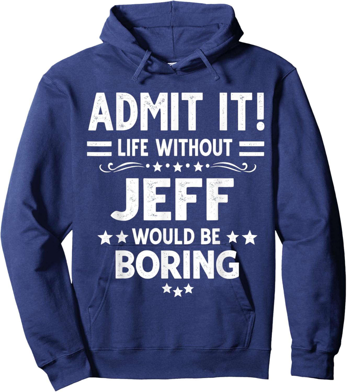 Admit It Life Without Jeff Would Be Boring Funny Saying Hoodie - Hoodie | Navy
