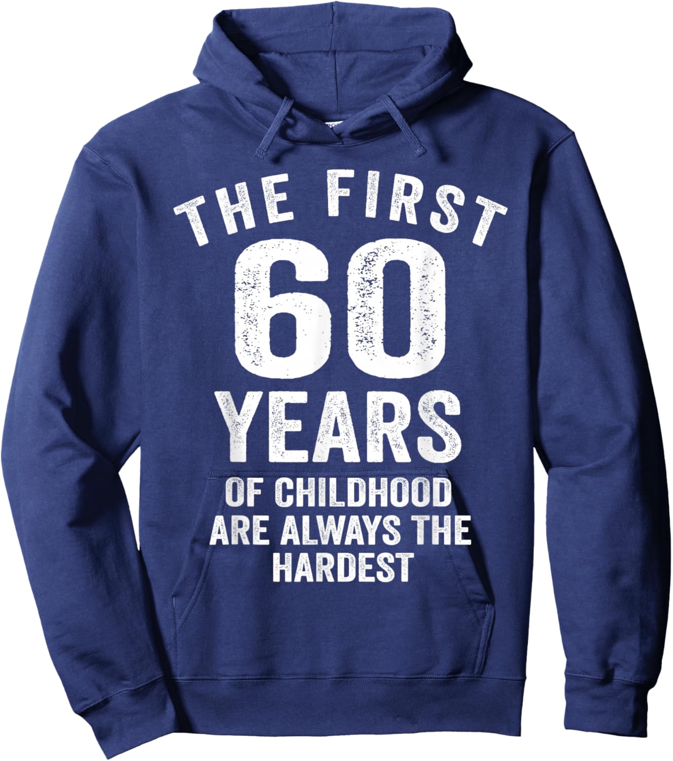 The First 60 Years of Childhood are Hardest 60th Birthday Hoodie - Hoodie | Navy