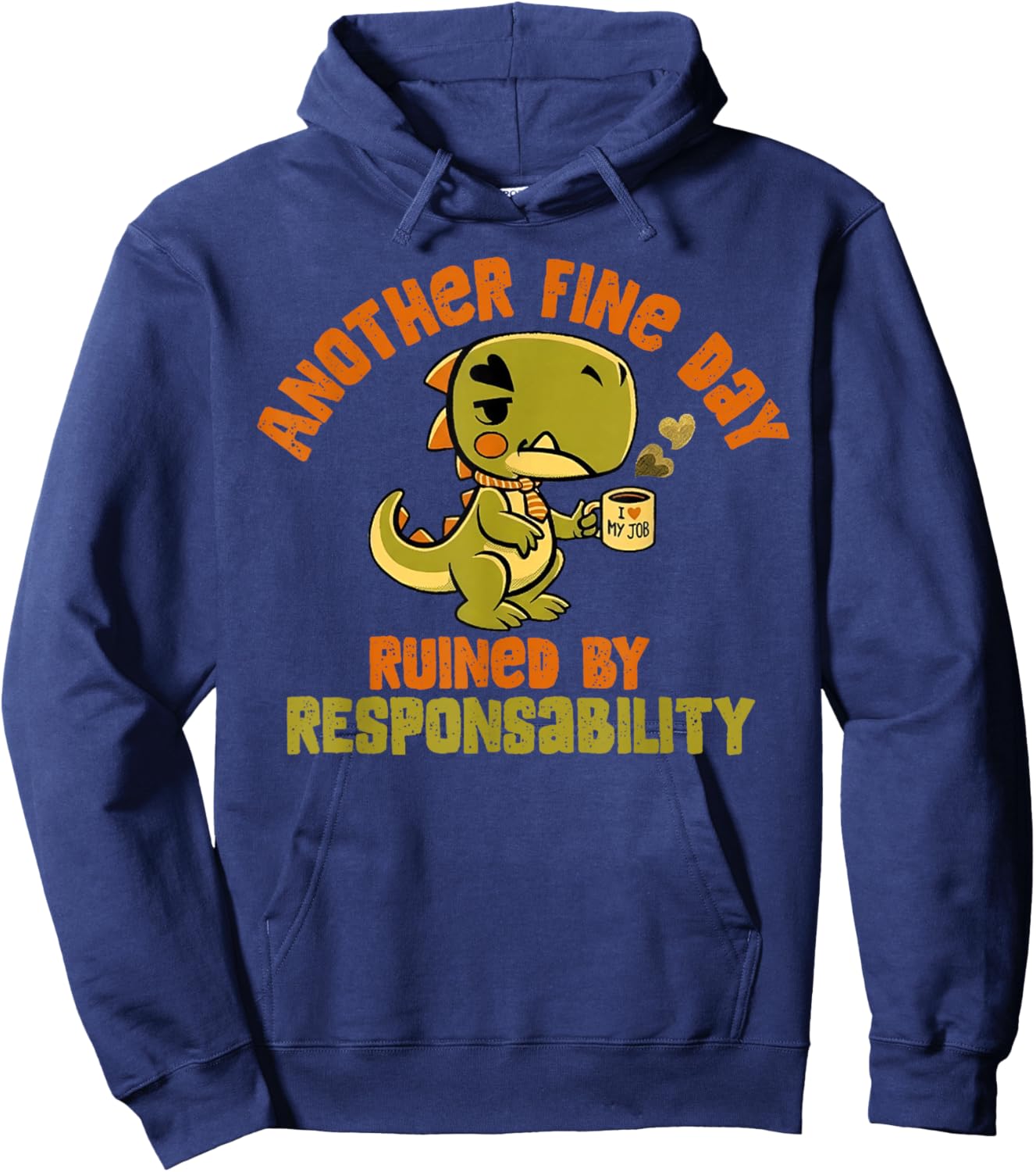 Dinosaur Another Fine Day Ruined by Responsibility Hoodie - Hoodie | Navy