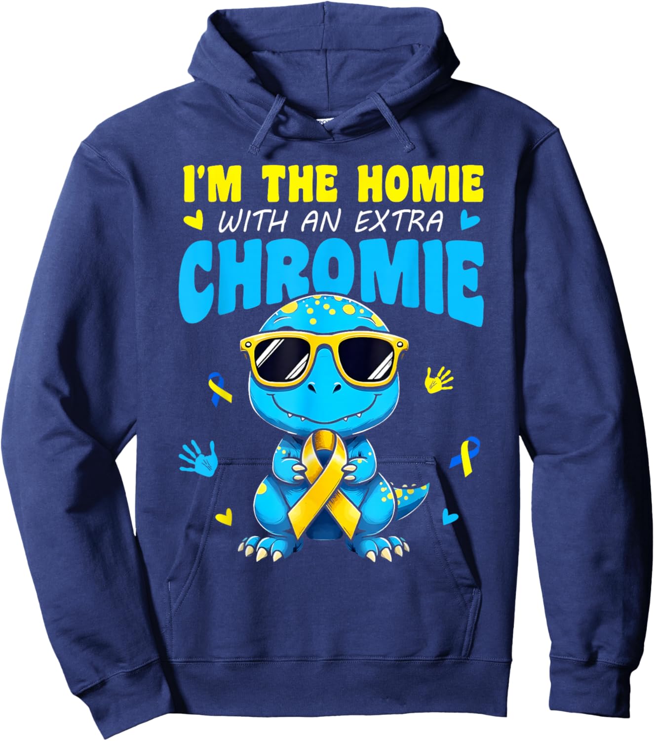 I'm The Homie with Extra Chromie Down Syndrome Awareness Day Hoodie - Hoodie | Navy