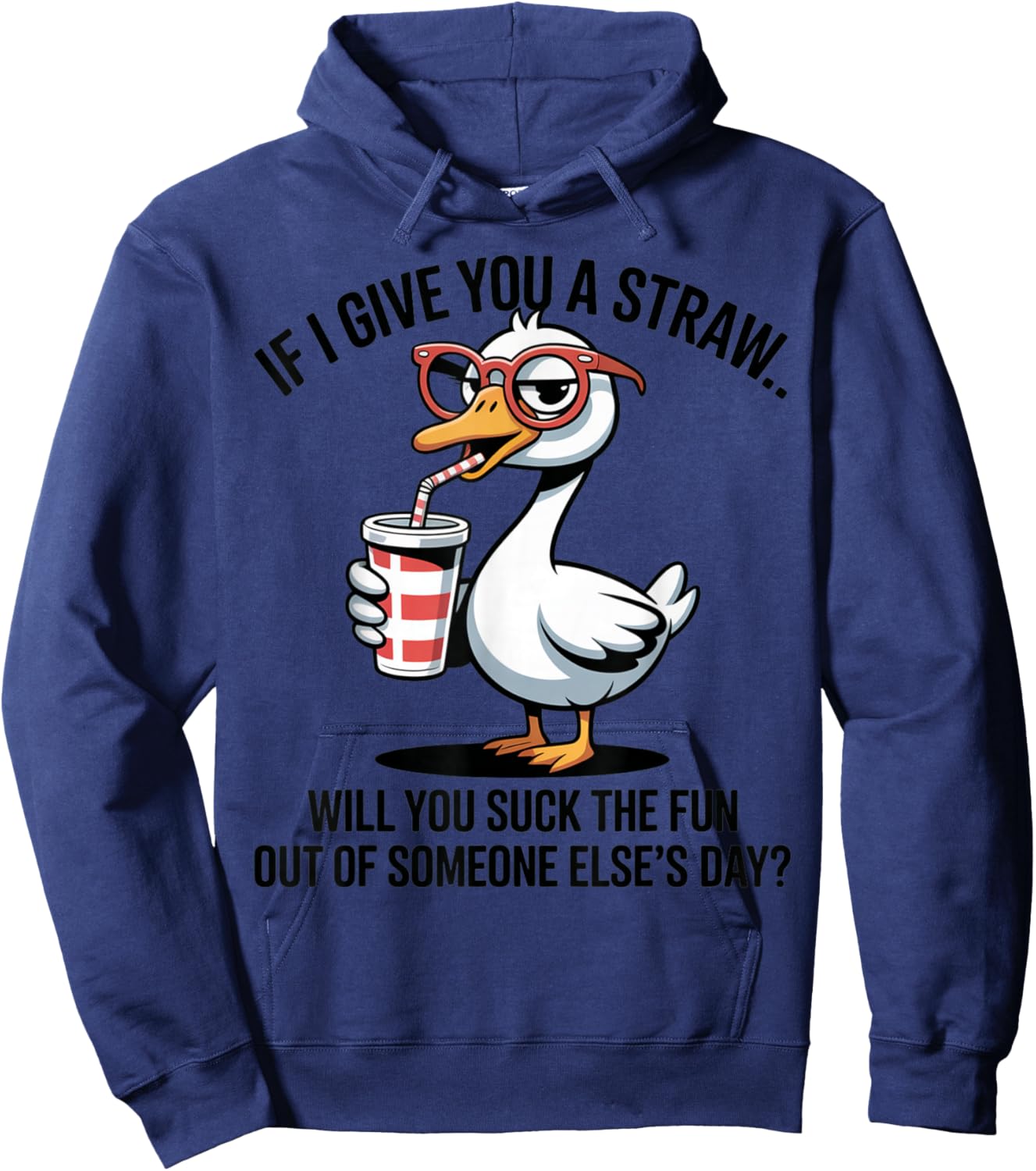 If I Give You A Straw Will You Suck The Fun Out Goose Hoodie - Hoodie | Navy