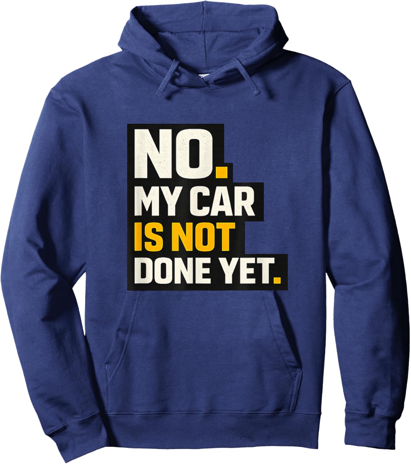 No, My Car is Not Done Yet - Funny Project Car Mechanic Hoodie - Hoodie | Navy