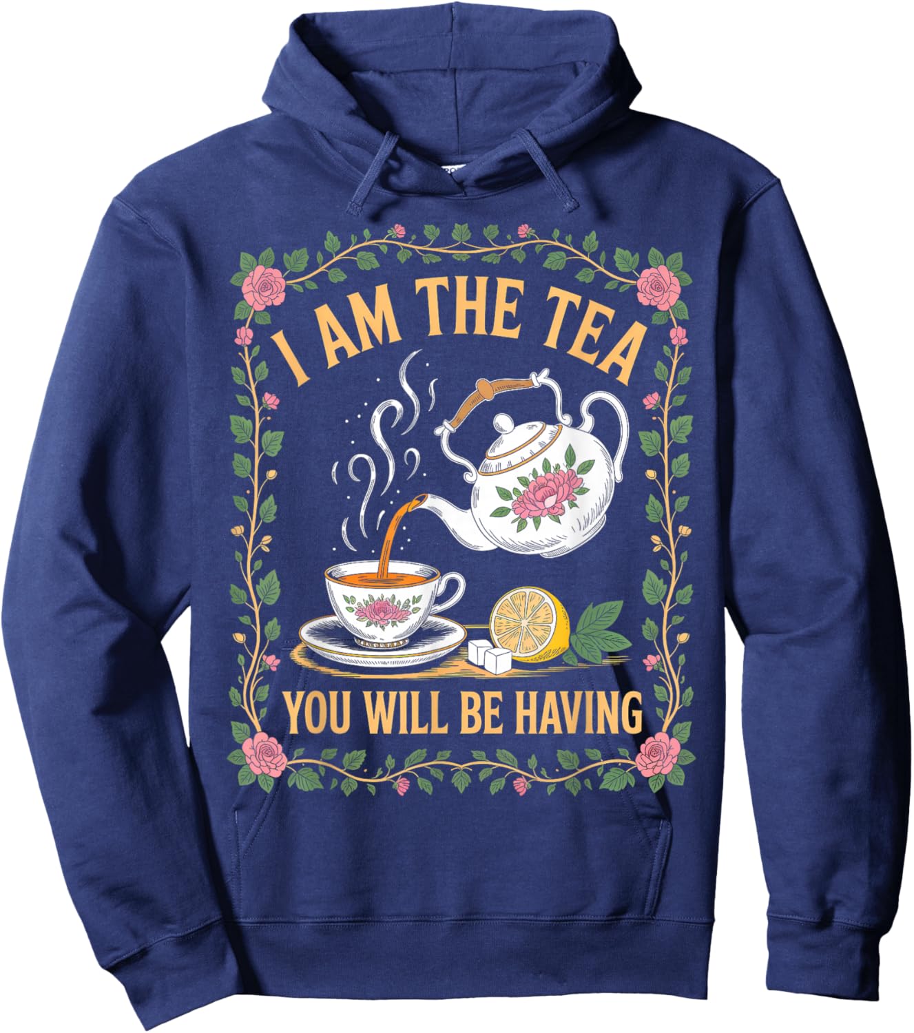 I Am The Tea You Will Be Having Funny British Tea Lover Hoodie - Hoodie | Navy