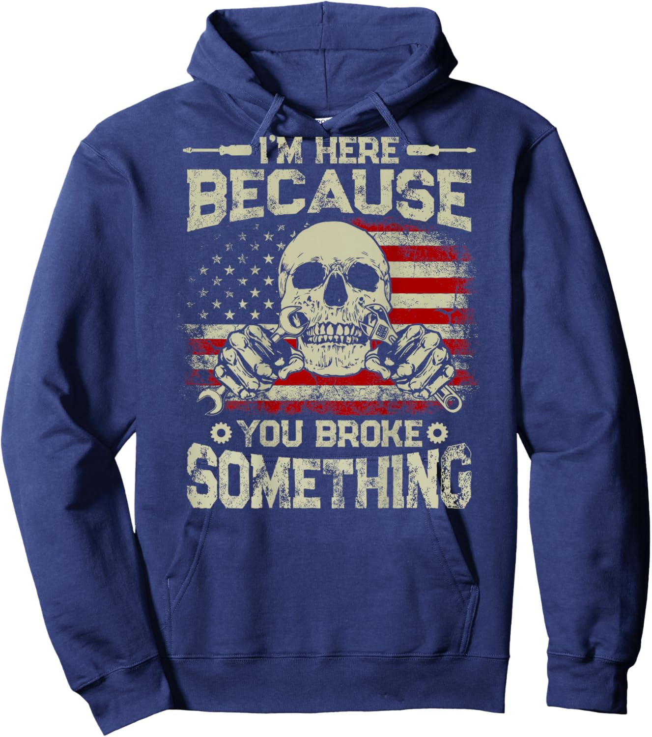 Vintage I'm Here Because You Broke Something US Flag On Back Hoodie - Hoodie | Navy