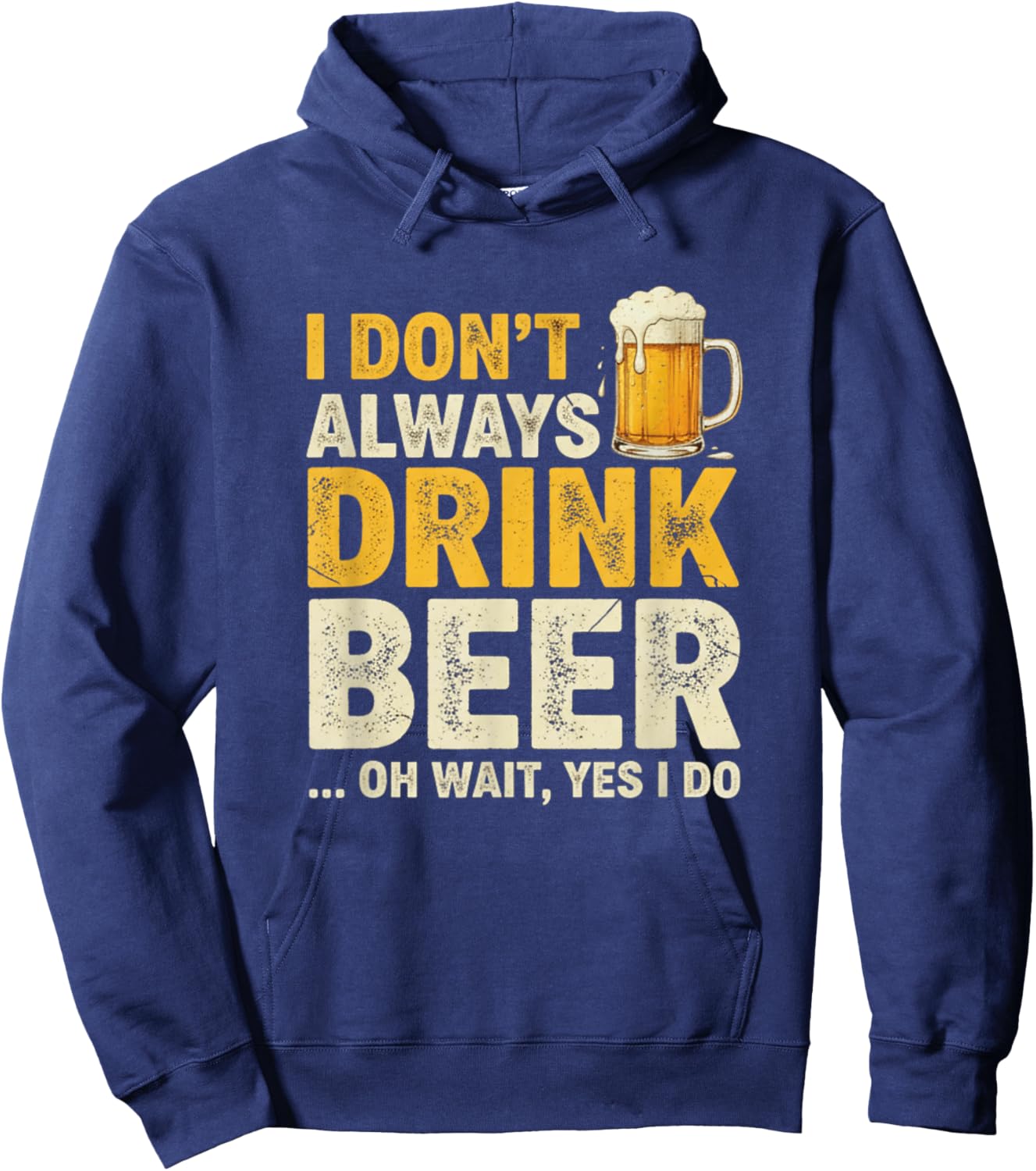 I Don’t Always Drink Beer Oh Wait Yes I Do Funny Drinking Hoodie - Hoodie | Navy