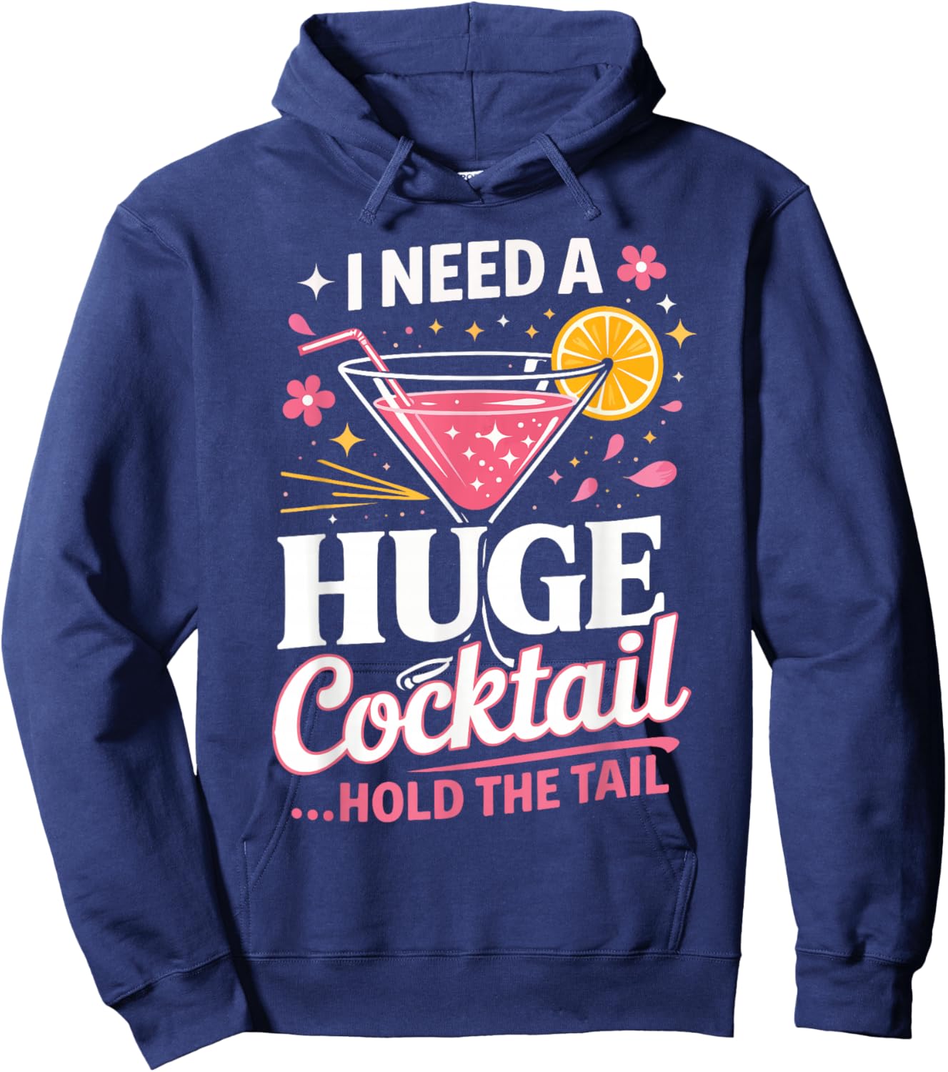 I Need A Huge Cocktail Hold The Tail Funny Quote Hoodie - Hoodie | Navy