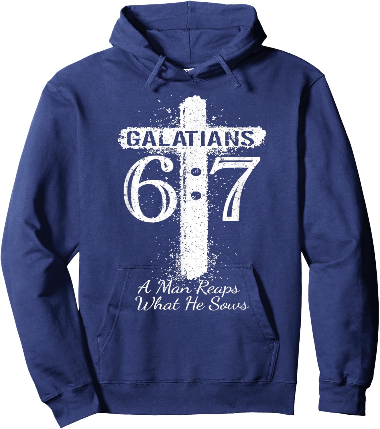 Christian Saying Scripture GALATIANS 6 7 REAPS What HE SOWS Hoodie - Hoodie | Navy