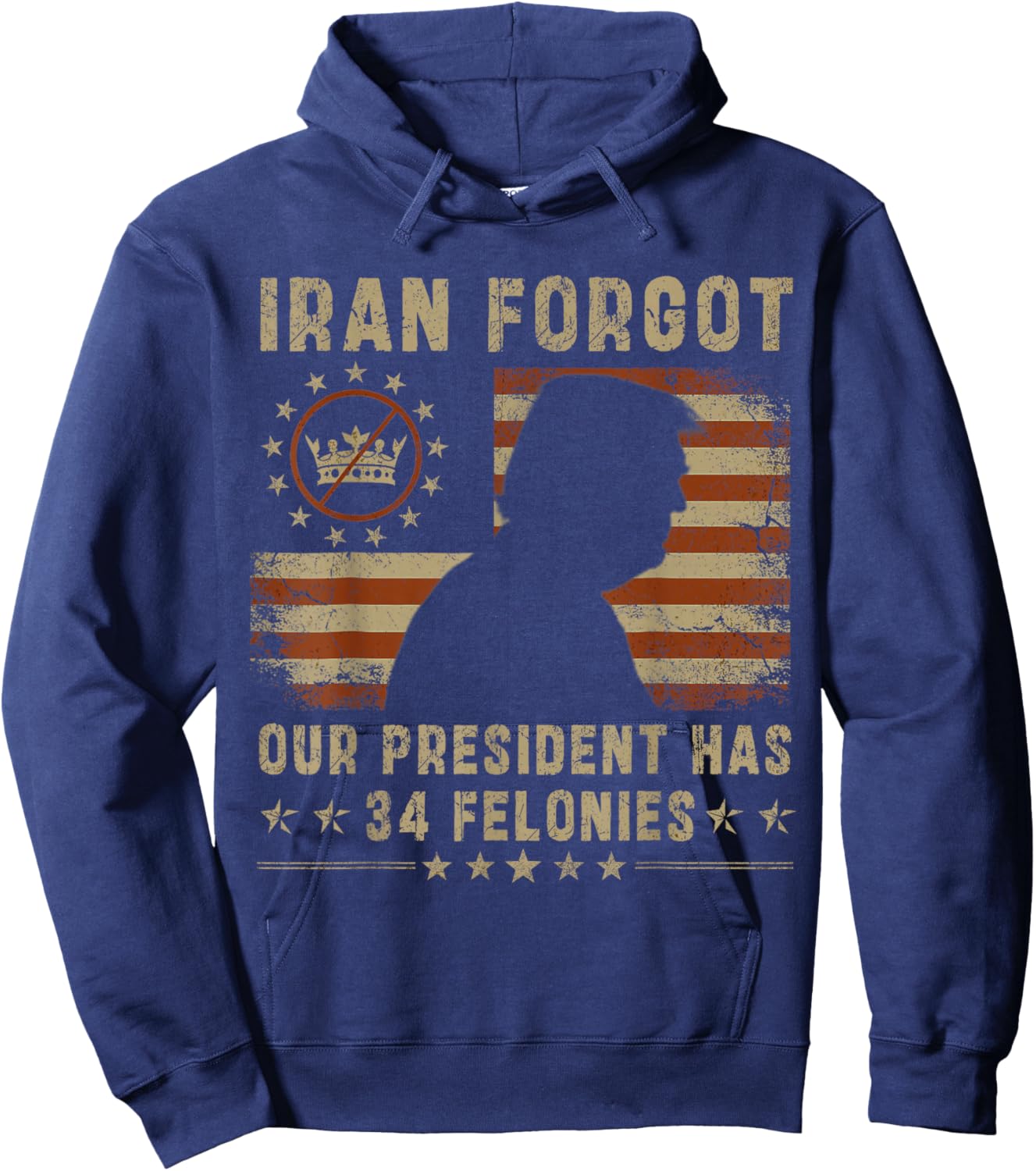 Iran Forgot Our President Has 34 Felonies Vintage US Flag Hoodie - Hoodie | Navy