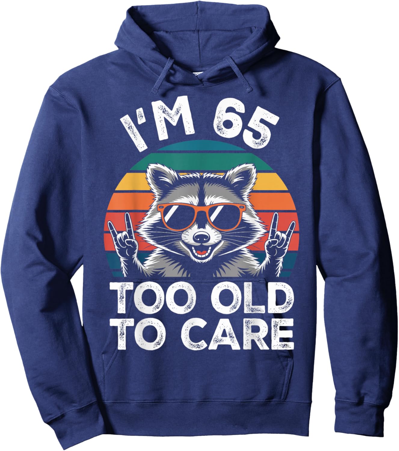 I’m 65 Too Old to Care 65 Birthday 65 Years Men Women Funny Hoodie - Hoodie | Navy