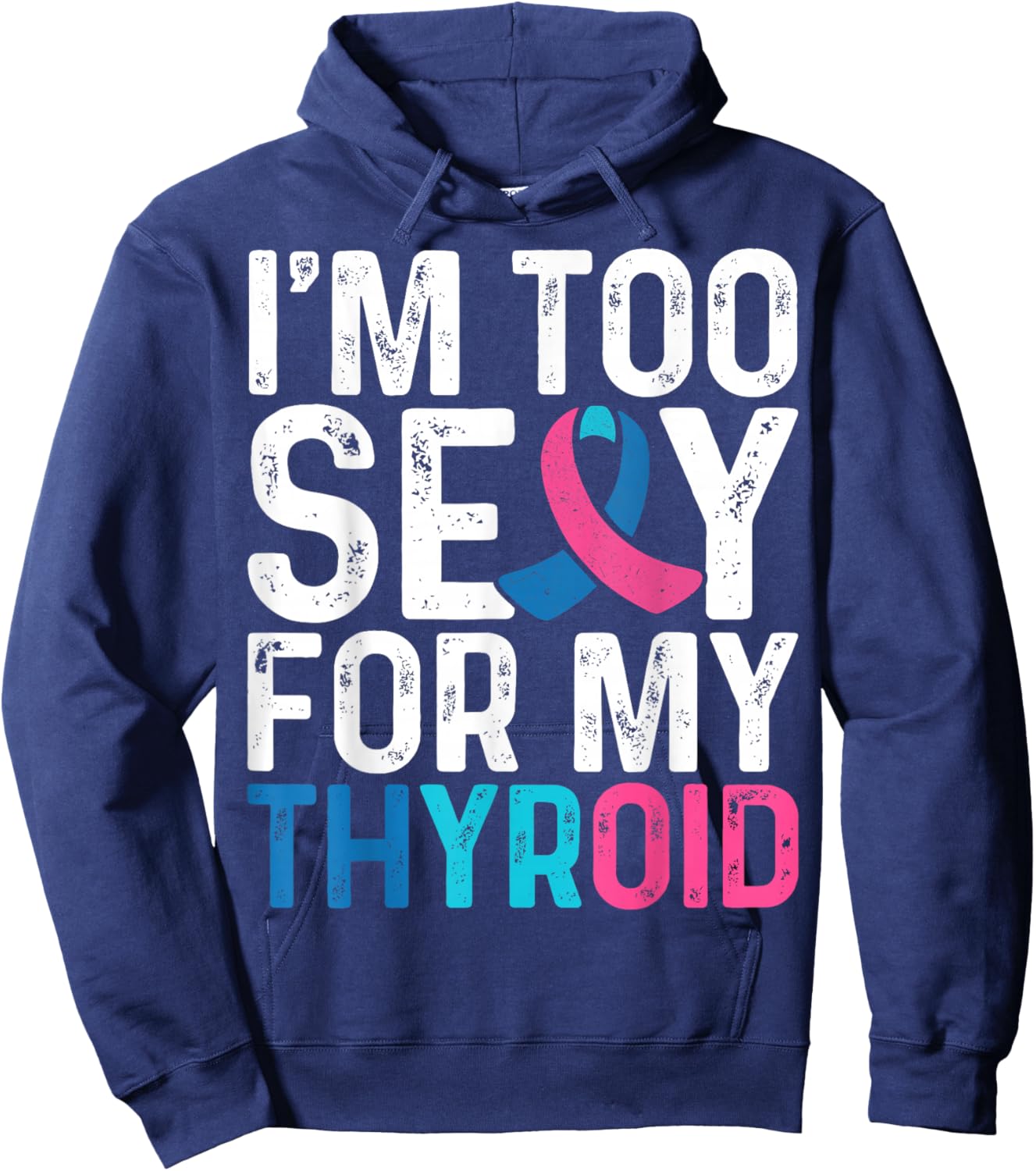 I'm Too Sexy for My Thyroid - Teal Pink Blue Thyroid Cancer Hoodie - Hoodie | Navy