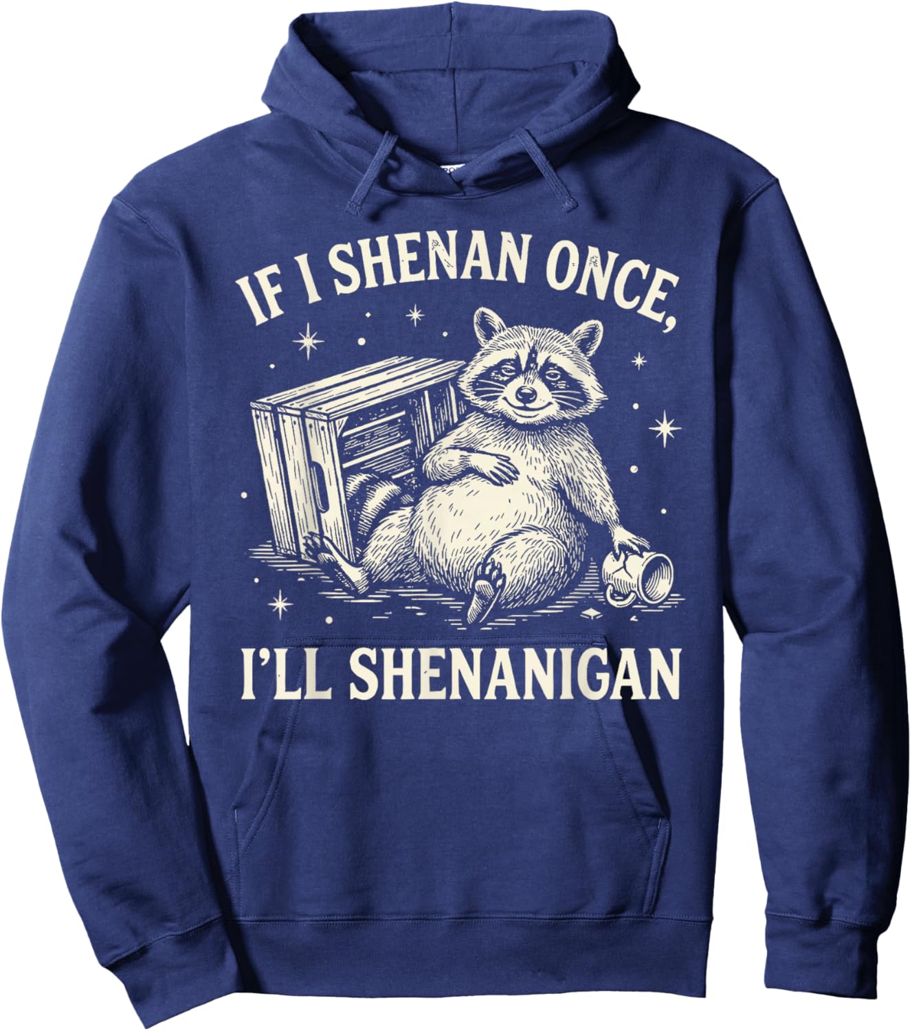 If I Shenan Once I'll Shenanigan Funny Raccoon Hoodie - Hoodie | Navy