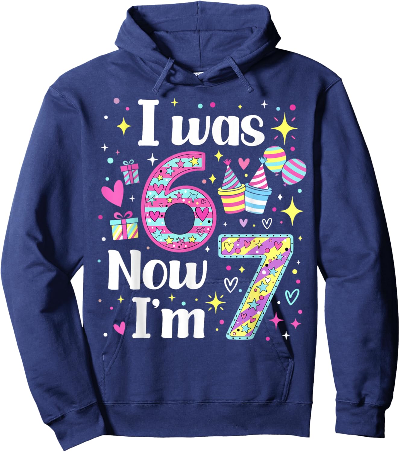 7 Years Old Birthday I was 6 Now I'm 7 6 7 Funny Kids Girls Hoodie - Hoodie | Navy