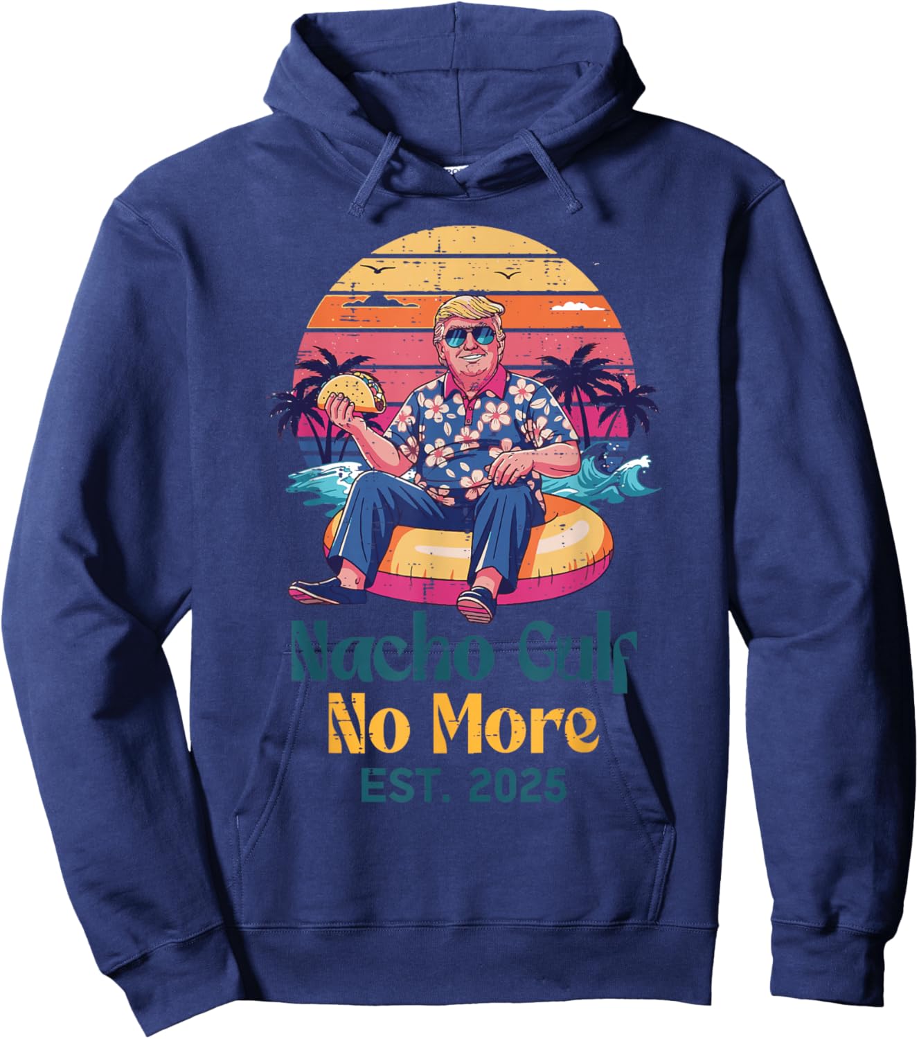 Trump Nacho Gulf No More Est 2025 Funny Saying Men Women Hoodie - Hoodie | Navy