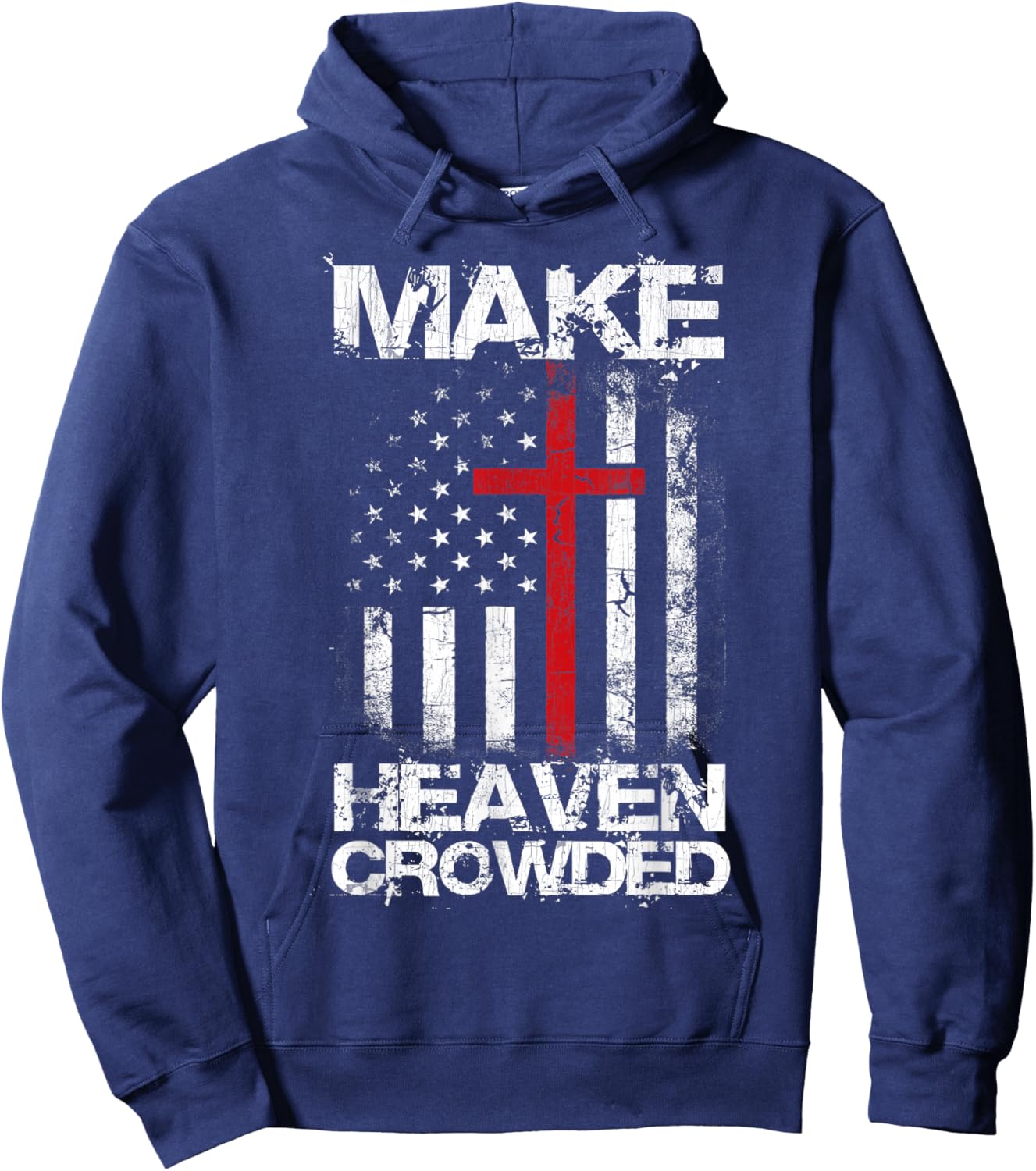 Make Heaven Crowded American Flag Patriotic Christian Faith Hoodie - Hoodie | Navy