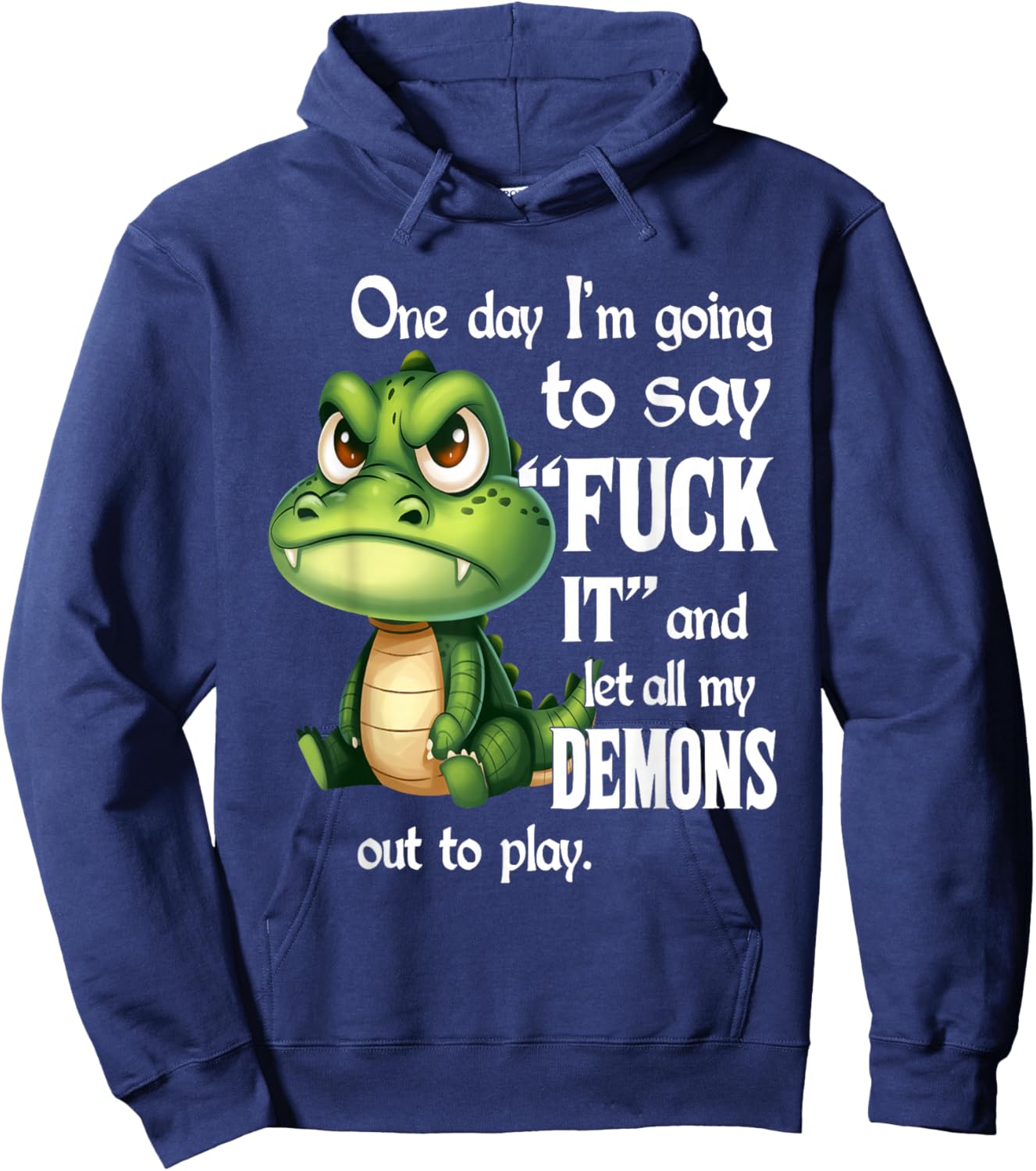 One Day I'm Going to Say Fuck It and Let All My Demons Hoodie - Hoodie | Navy