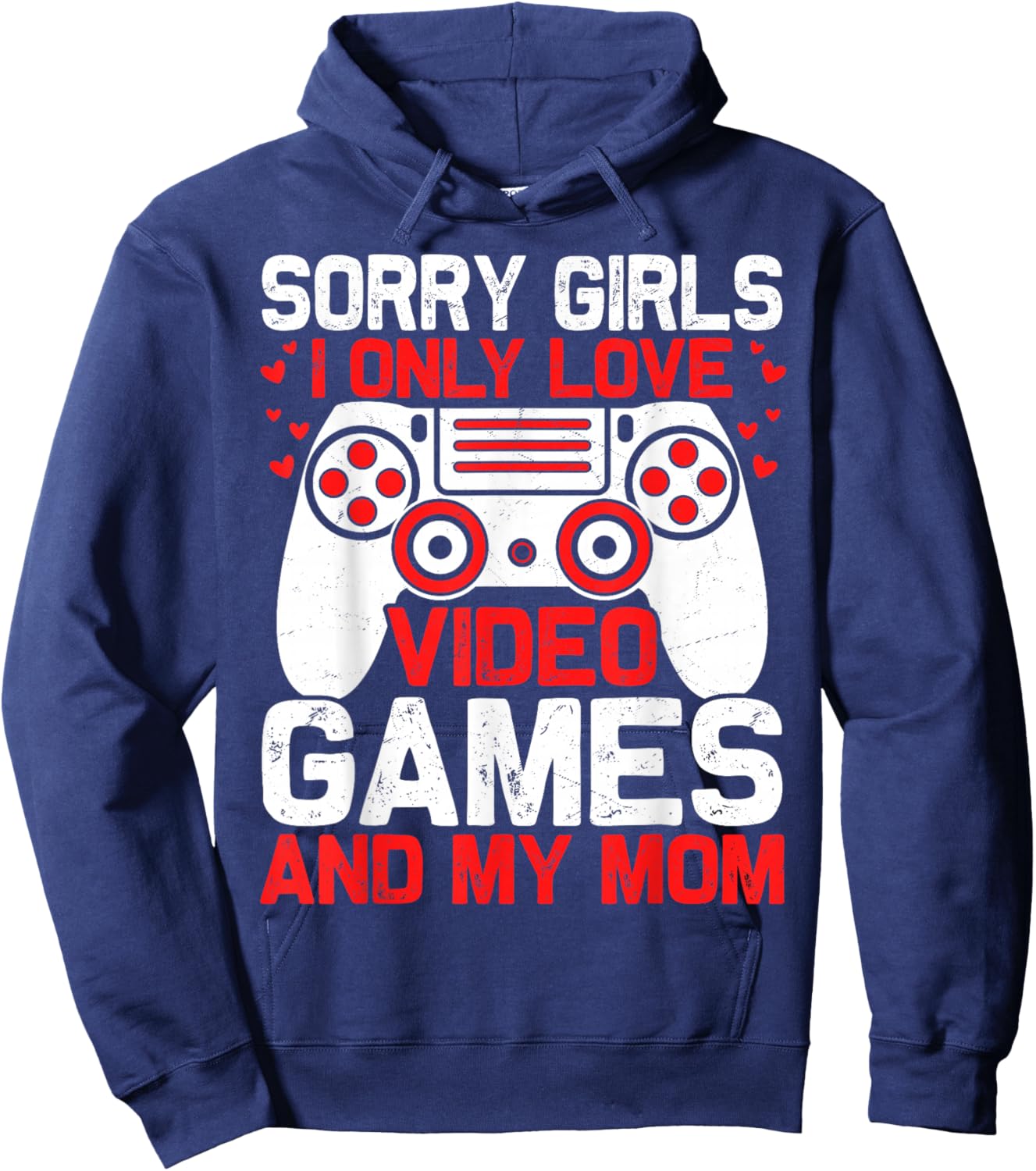 Sorry Girls I Only Love Video Games and My Mom Valentines Hoodie - Hoodie | Navy