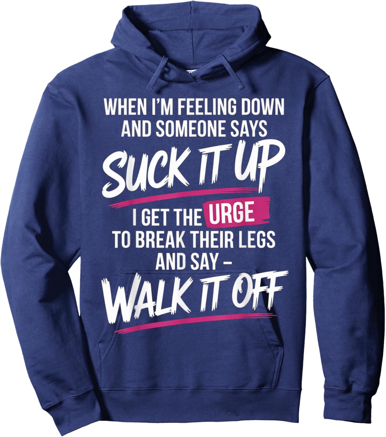 When I'm Feeling Down and Someone Says Suck It Up I Get The Hoodie - Hoodie | Navy
