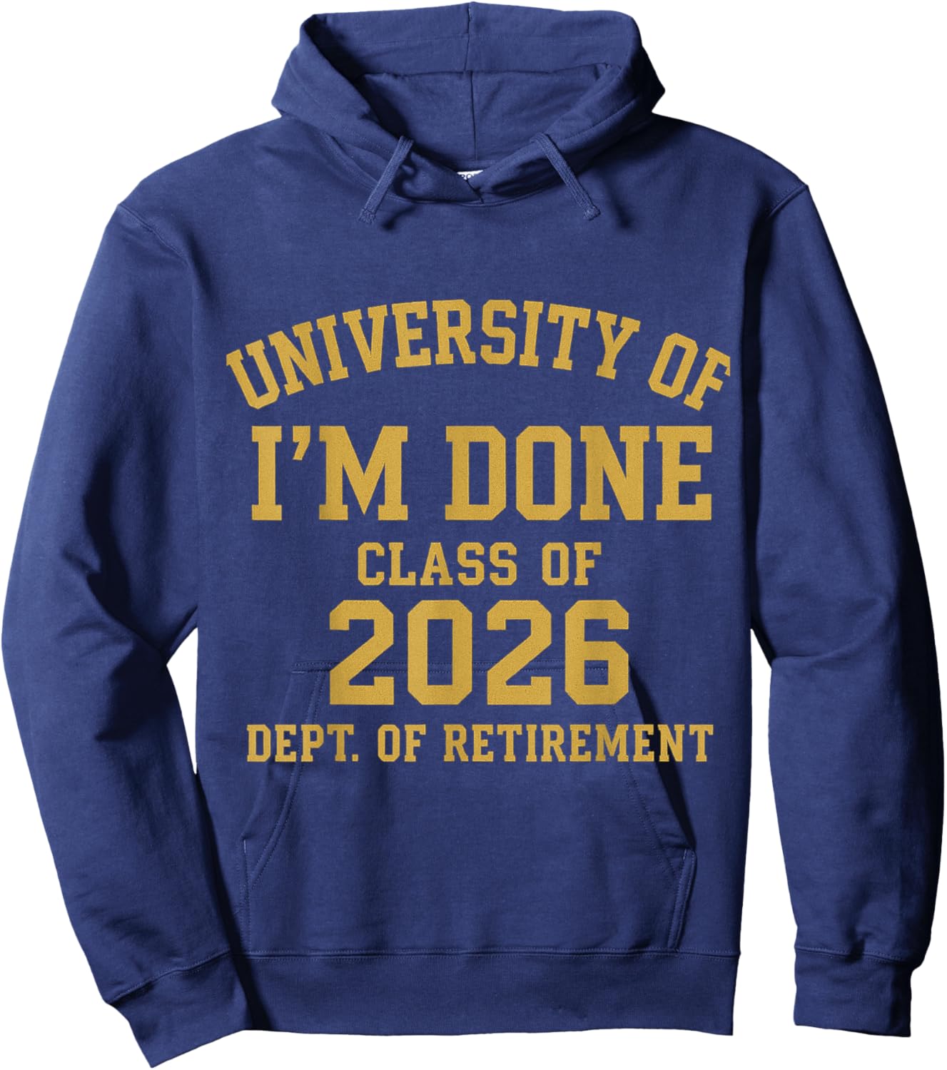 University of I'm Done Retirement Funny Career Graduation Hoodie - Hoodie | Navy