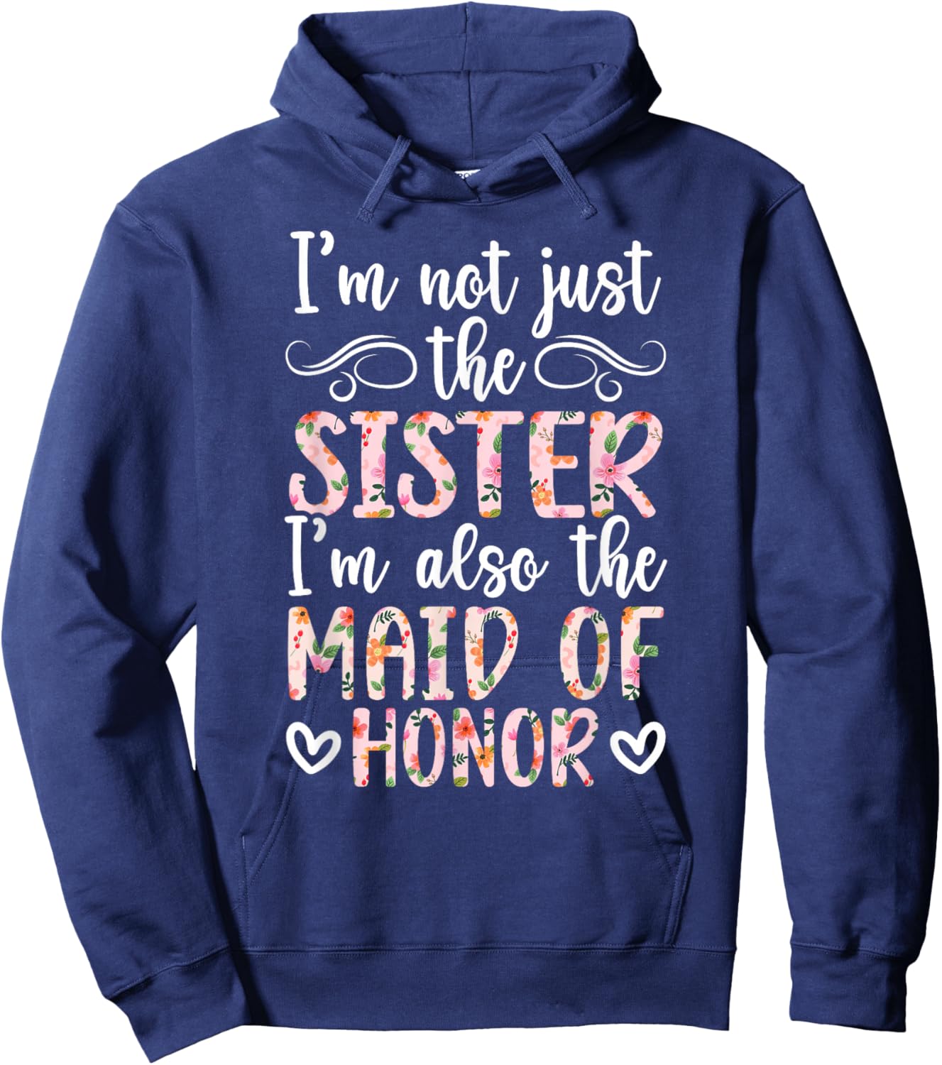 I'm Also The Maid of Honor Wedding Maid of Honor Sister Hoodie - Hoodie | Navy