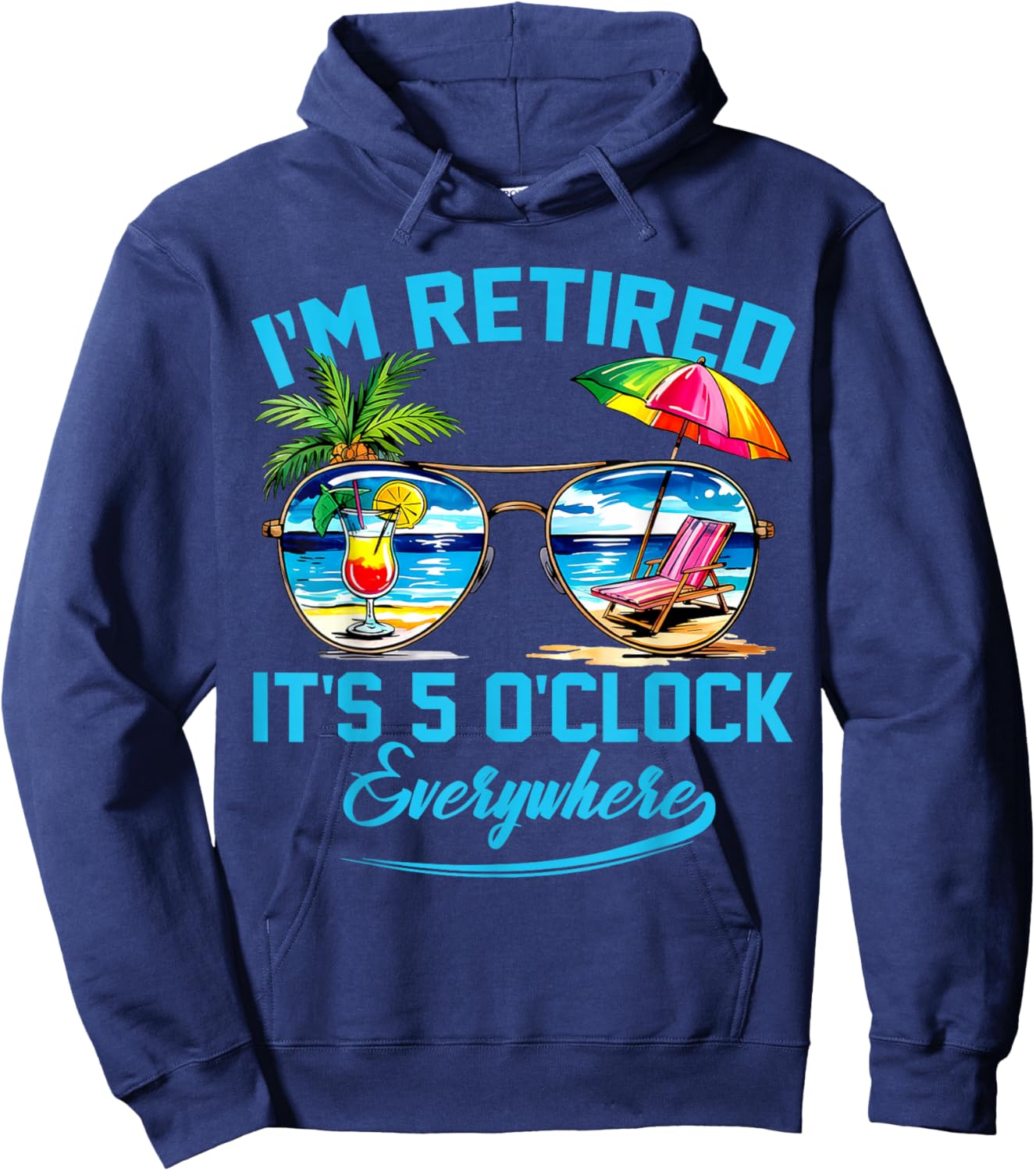 I'm Retired It's 5 O'Clock Everywhere Funny Retirement Hoodie - Hoodie | Navy
