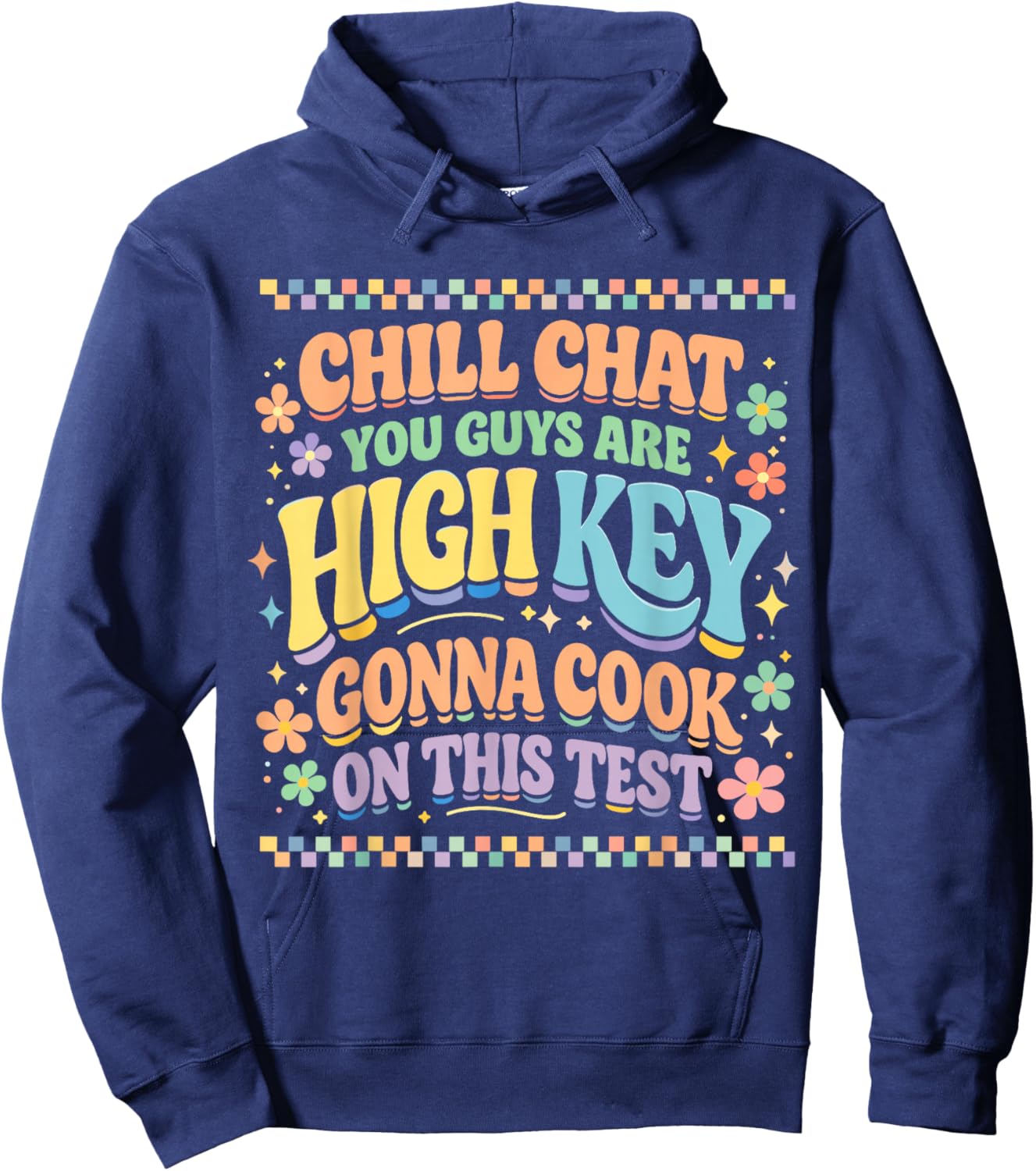 Chill Chat You Guys are High Key Gon' Cook On This Test Day Hoodie - Hoodie | Navy