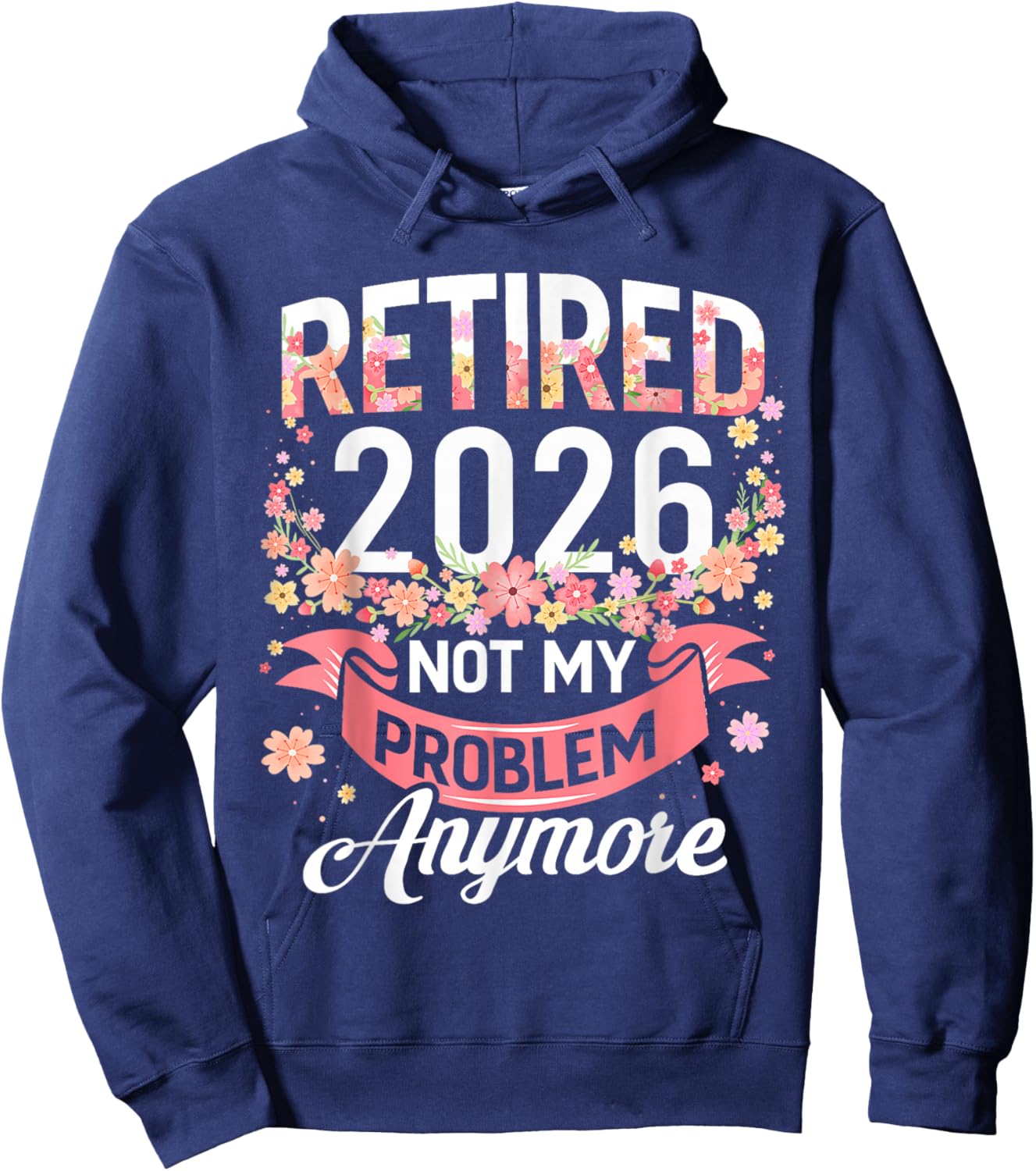 Retired 2026 Not My Problem Anymore Retirement Women Gifts Hoodie - Hoodie | Navy