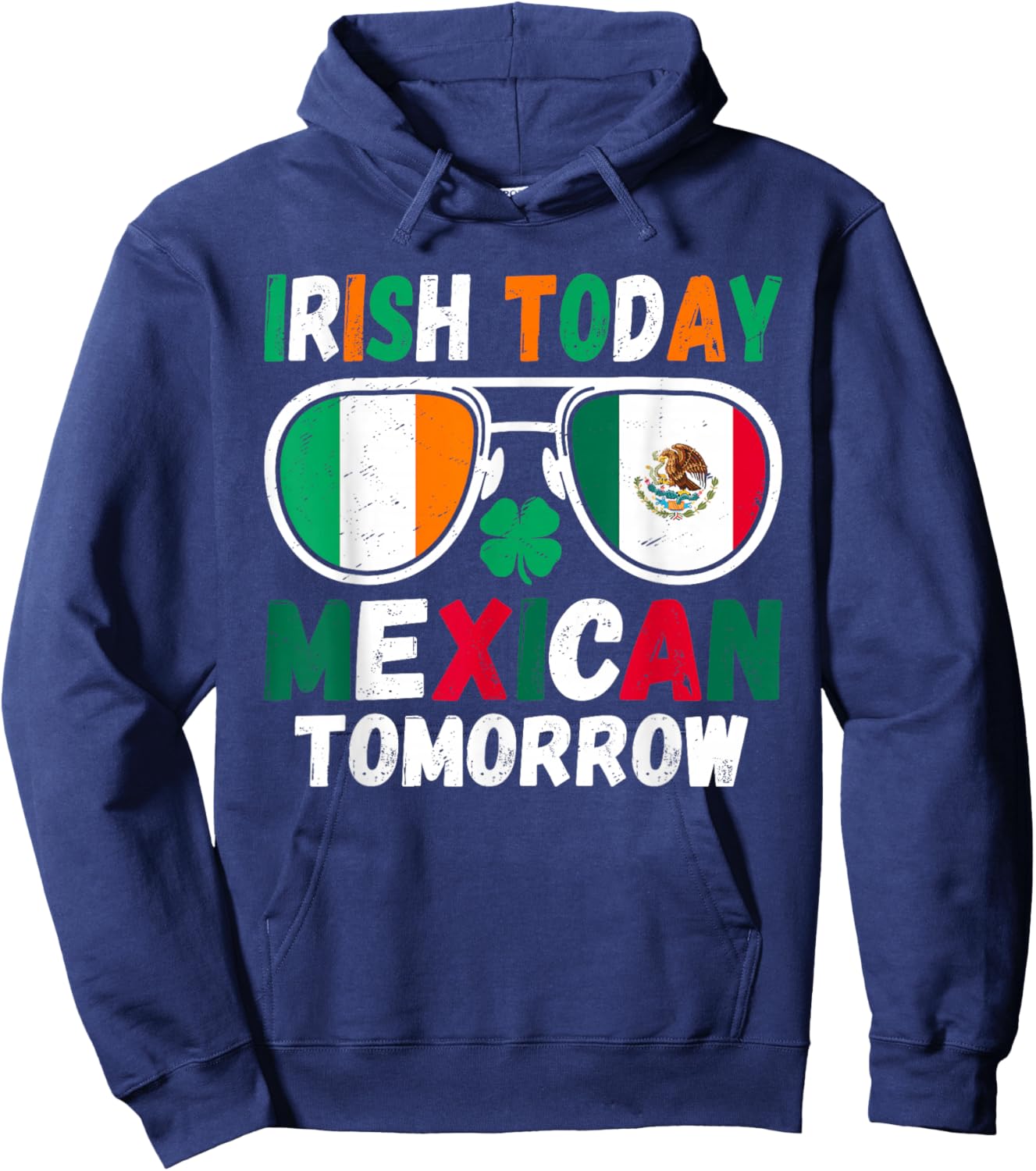 Irish Today Mexican Tomorrow Funny Cultural Humor Pride Hoodie - Hoodie | Navy