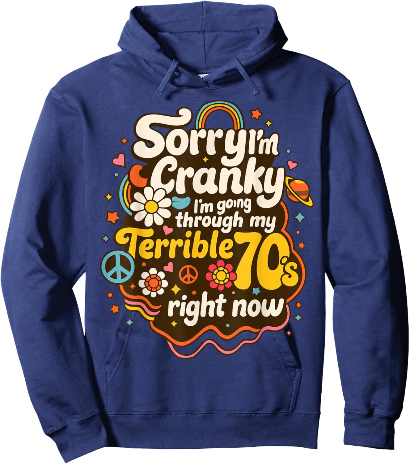 Sorry I'm Cranky I'm Going Through My Terrible 70's Right No Hoodie - Hoodie | Navy