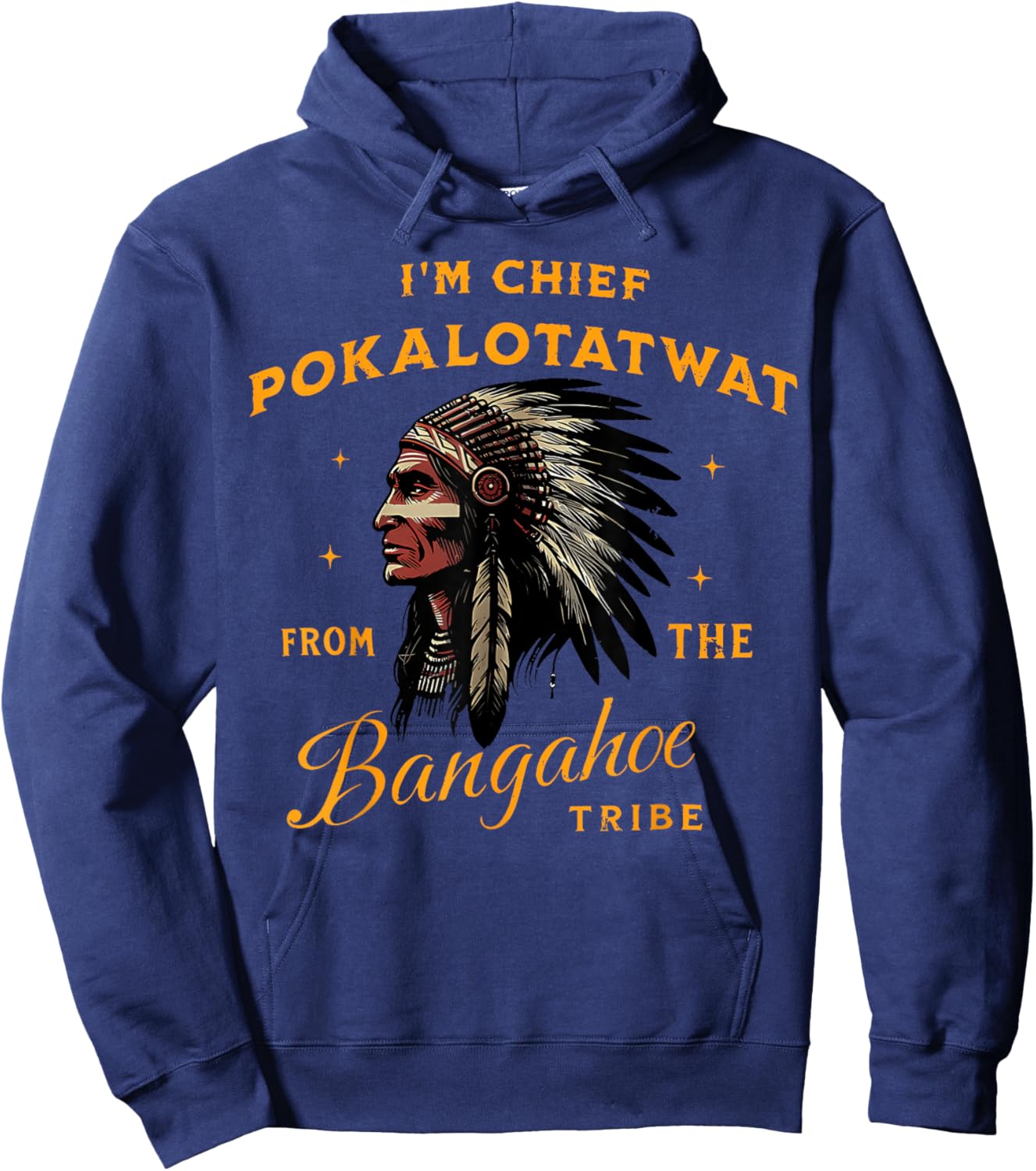 I'm Chief Pokalotatwat from The Tribe Indigenous Native USA Hoodie - Hoodie | Navy