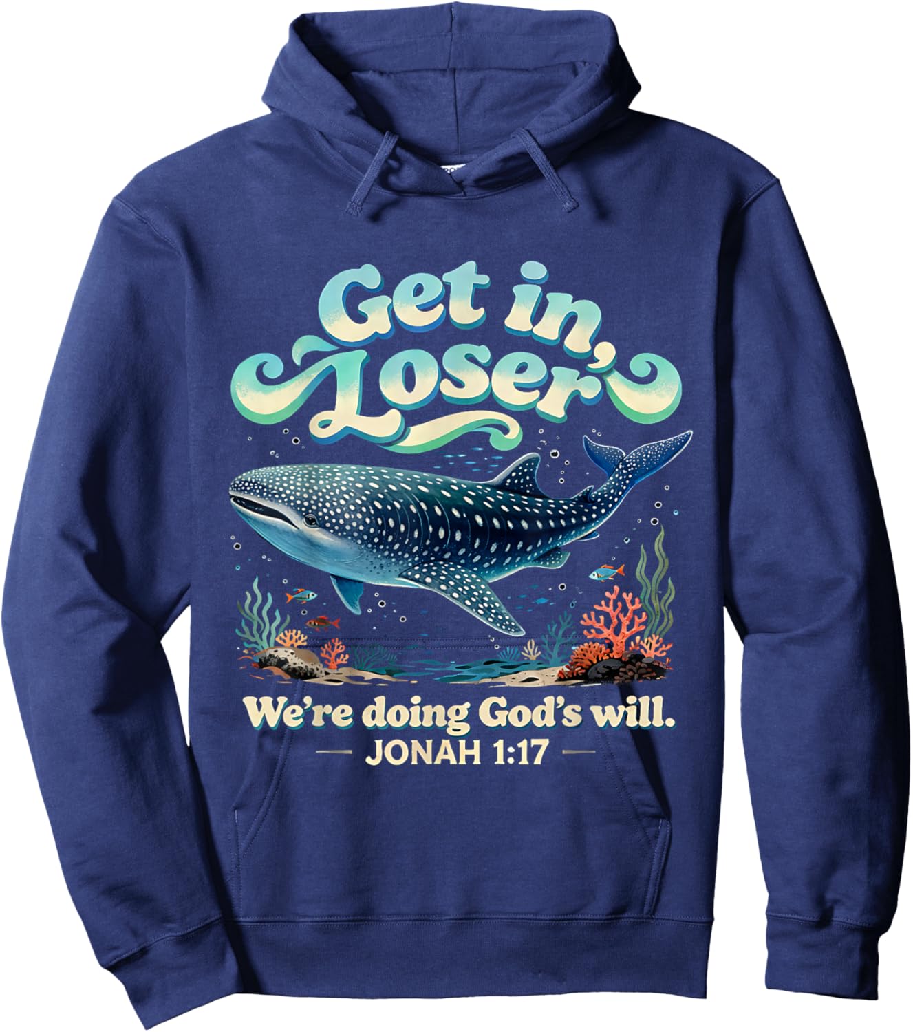 Get in Loser We’re Doing God’s Will Jonah 1:17 Christian Hoodie - Hoodie | Navy