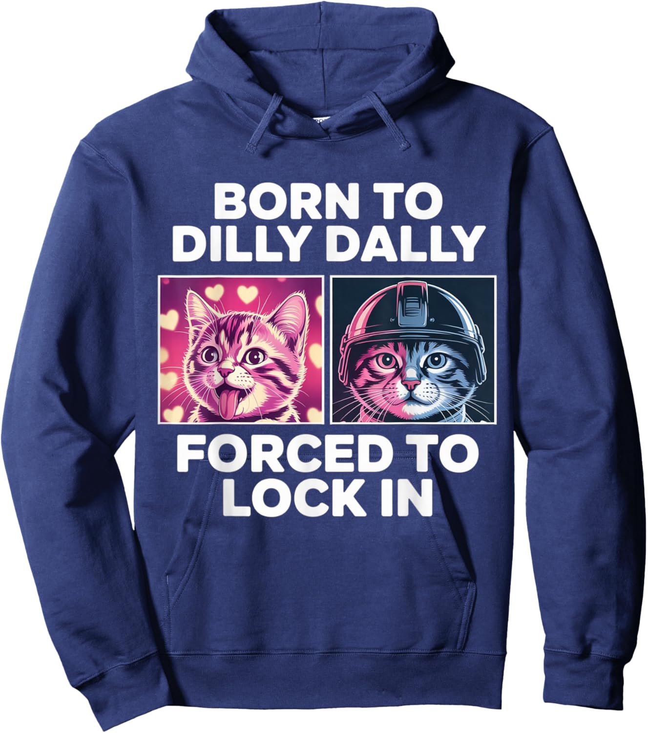 Born to Dilly Dally Forced to Lock in Funny Meme Cute Cat Hoodie - Hoodie | Navy