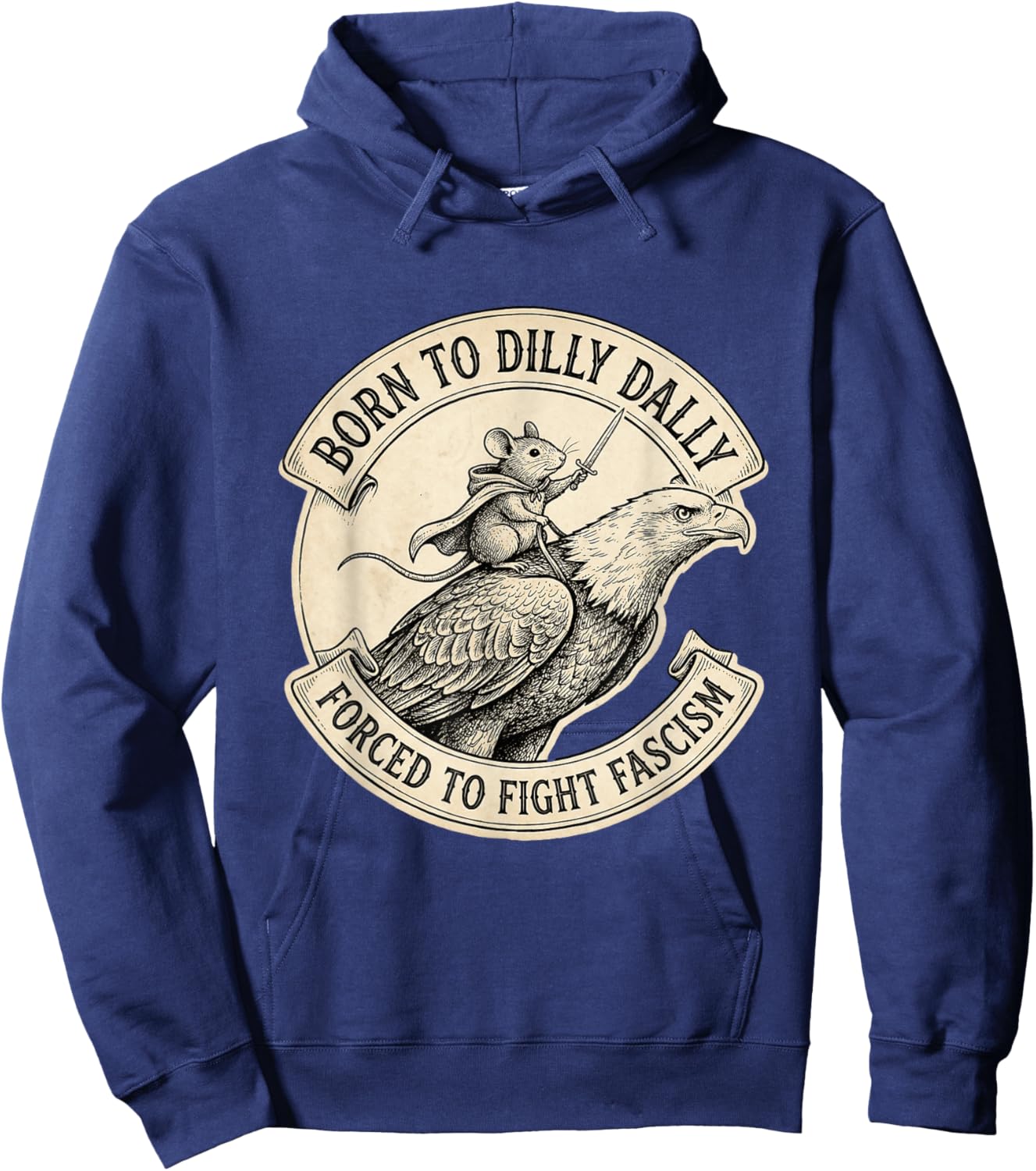Born to Dilly Dally Forced to Fight Fascism Hoodie - Hoodie | Navy