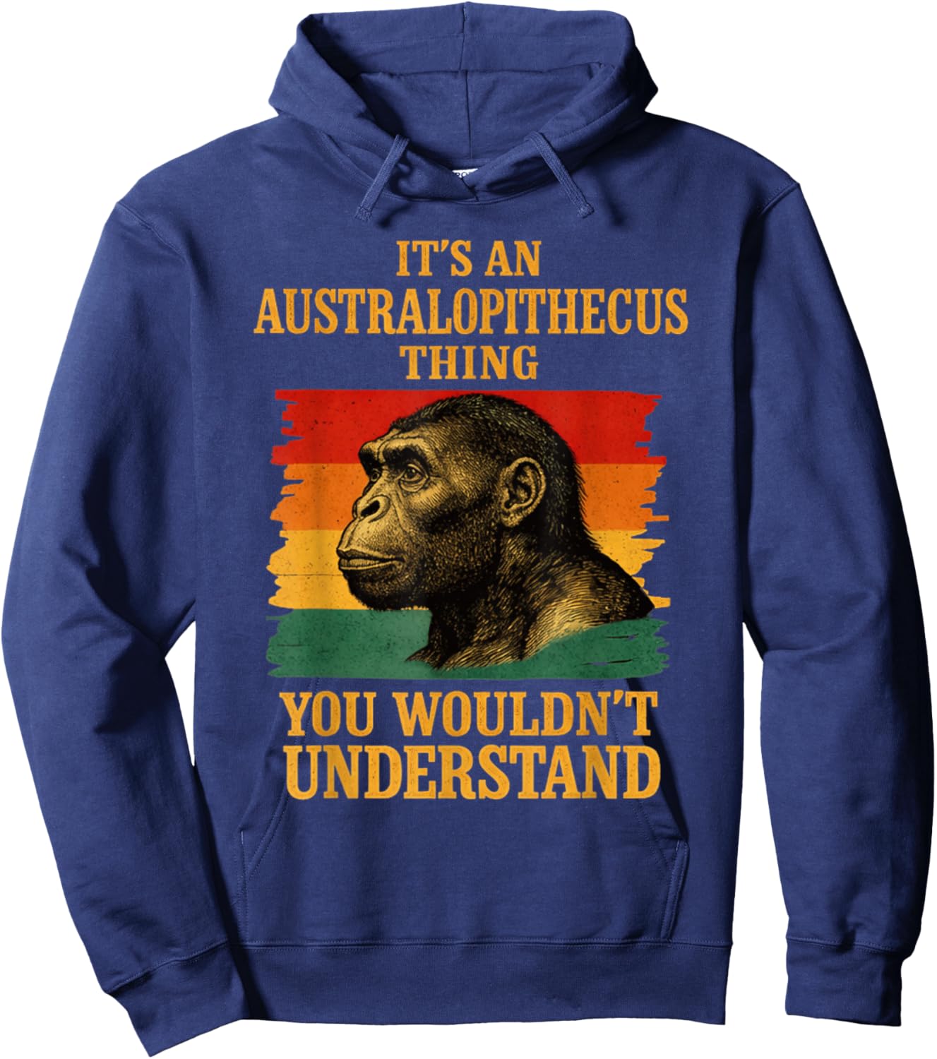 It’s an Australopithecus Thing You Wouldn’t Understand Hoodie - Hoodie | Navy