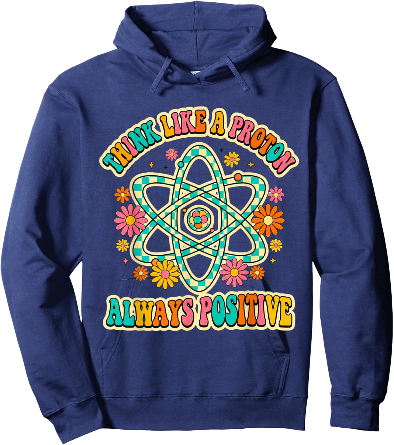 Think Like A Proton Always Positive Groovy Science Party Top Hoodie - Hoodie | Navy