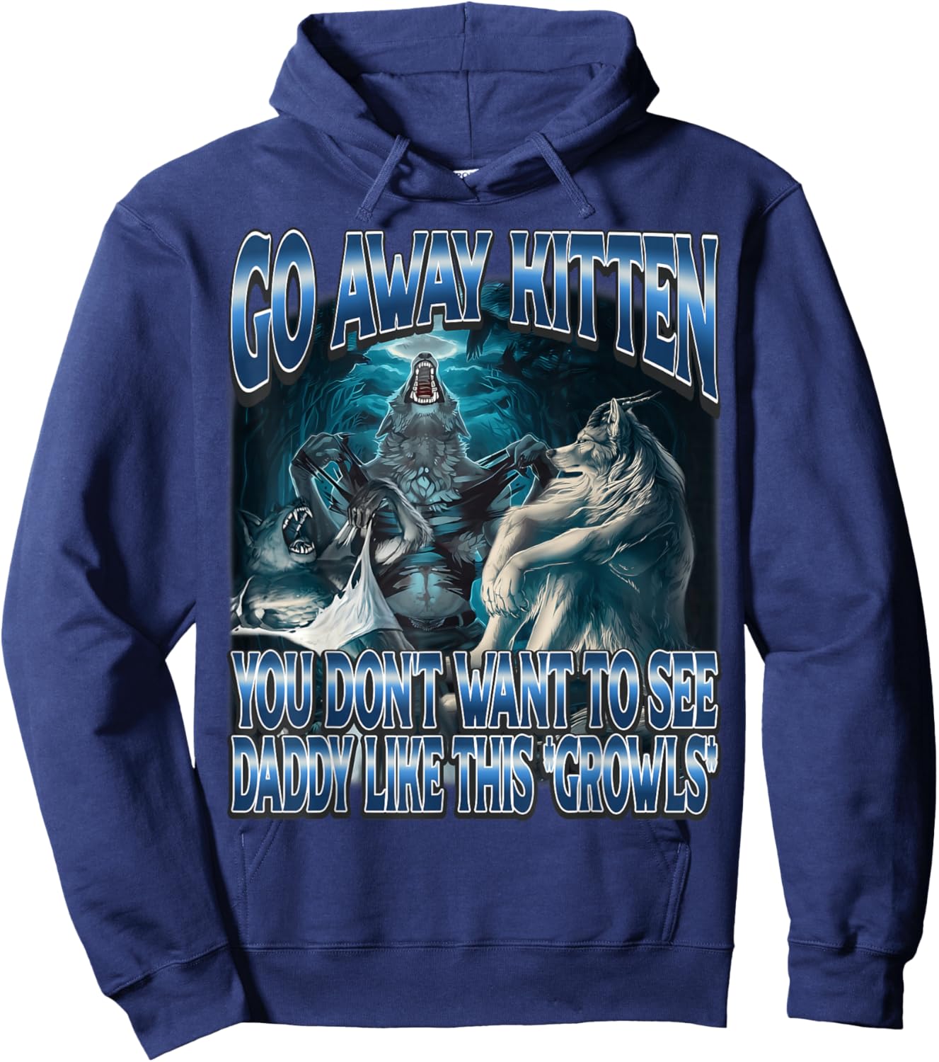 Go Away Kitten You Don't Want to See Daddy Like This Wolf Hoodie - Hoodie | Navy