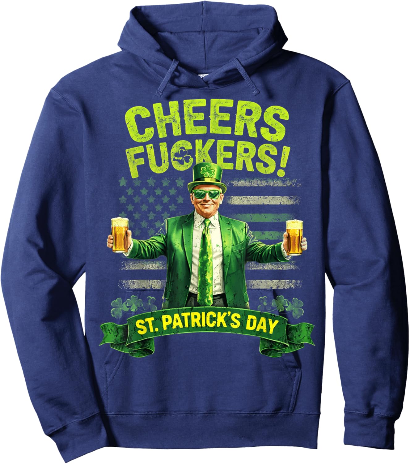 Cheers Fuckers St Patricks Day Funny Beer Drinking Trump Hoodie - Hoodie | Navy