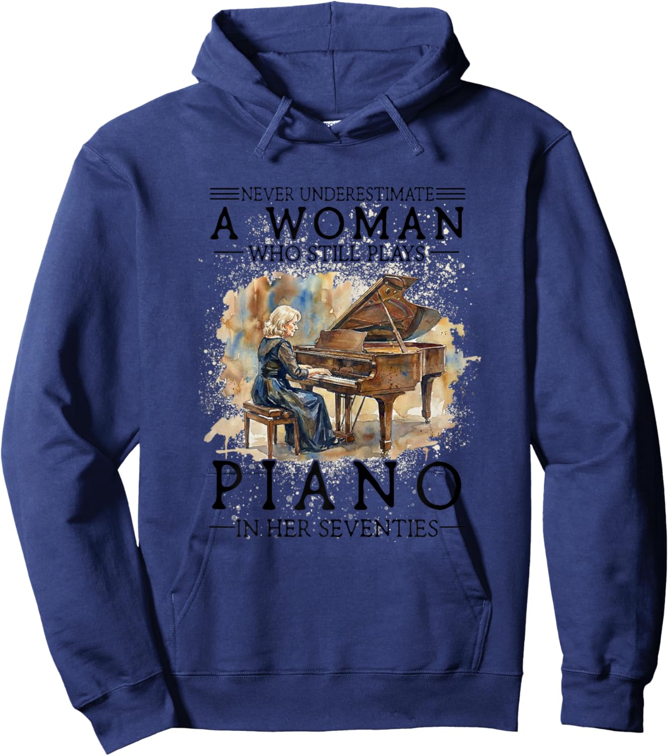 Never Underestimate A Woman Who Plays Piano in Her Seventies Hoodie - Hoodie | Navy
