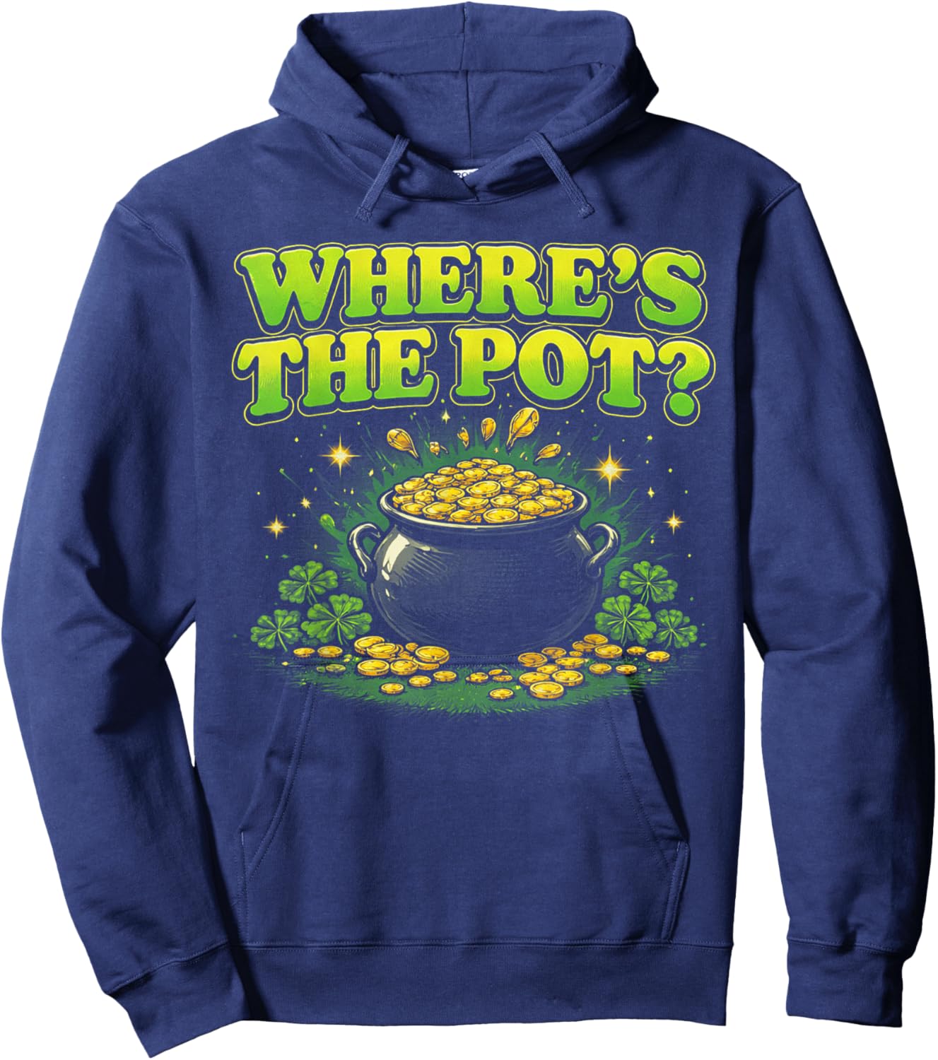 Where is The Pot St Patricks Day Funny Saying Hoodie - Hoodie | Navy