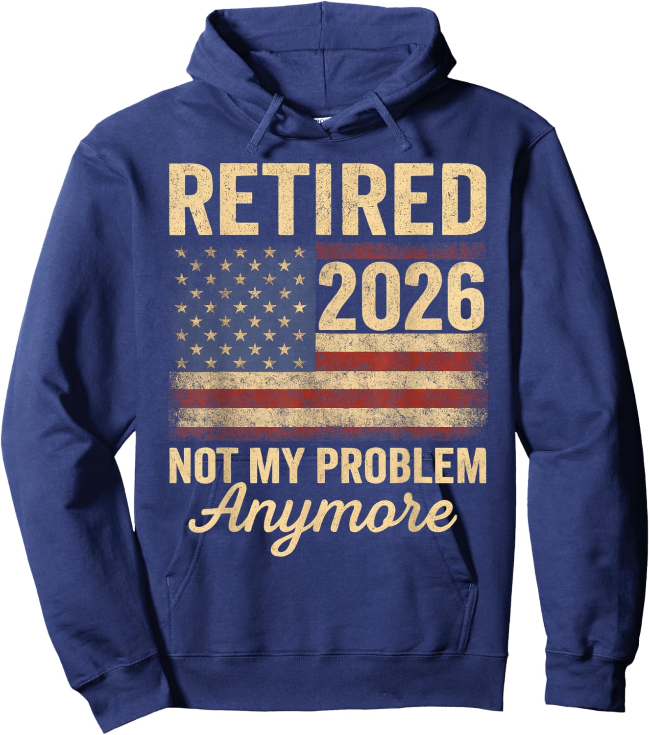 Retired 2026 not My Problem Anymore US Flag for Retirement Hoodie - Hoodie | Navy