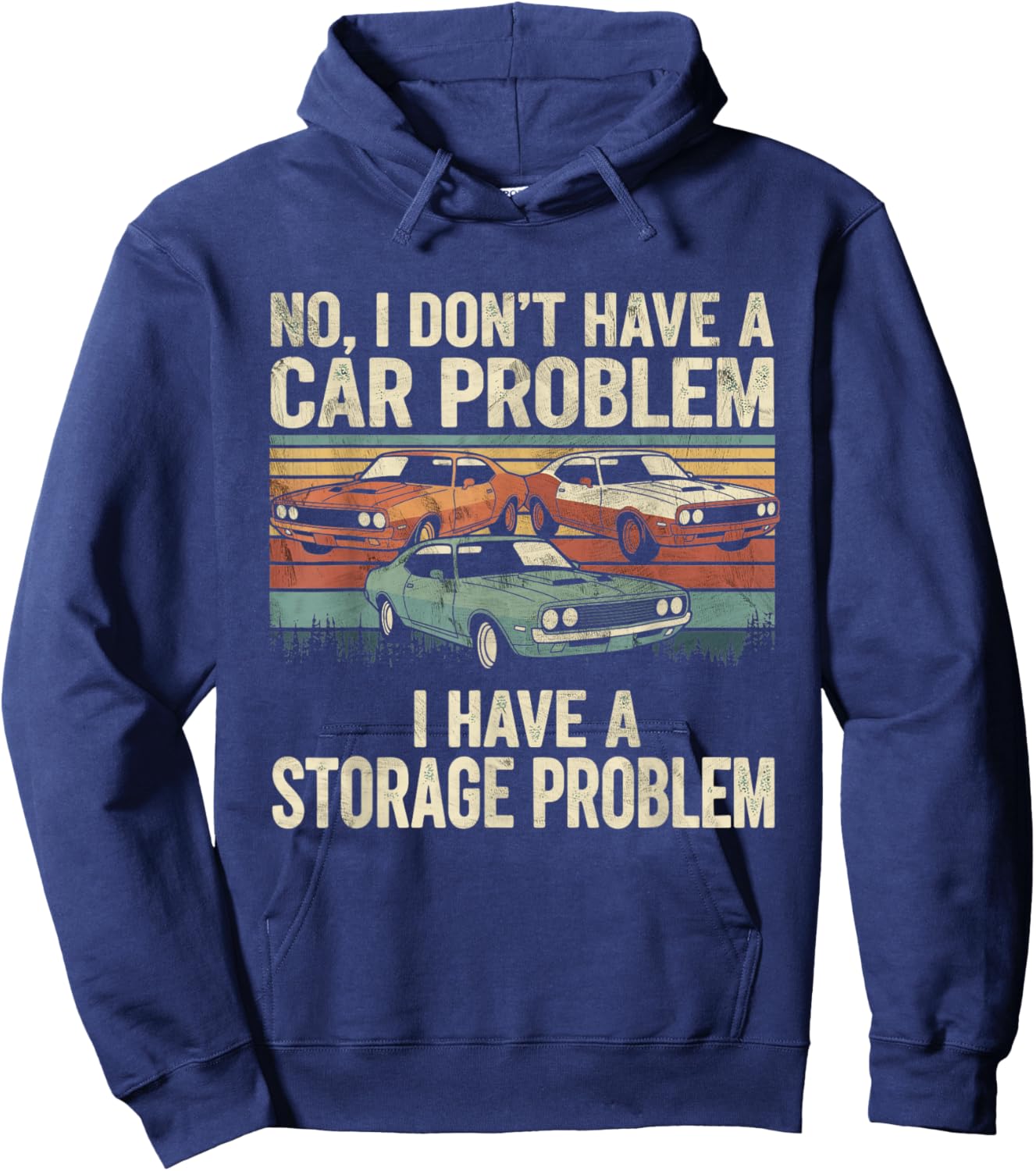 I Dont Have a Car Problem I Have a Storage Problem Car Lover Hoodie - Hoodie | Navy