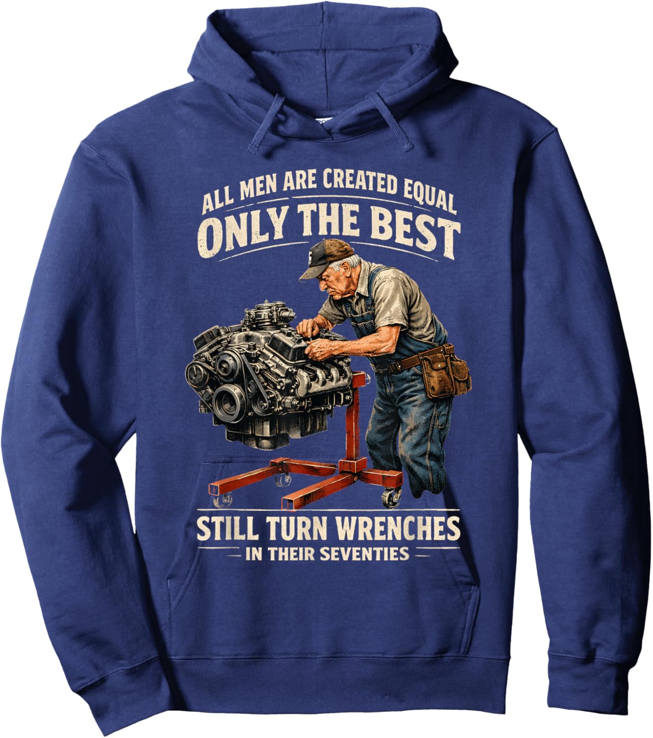All Men are Created Equal Only The Best Still Turn Wrenches Hoodie - Hoodie | Navy