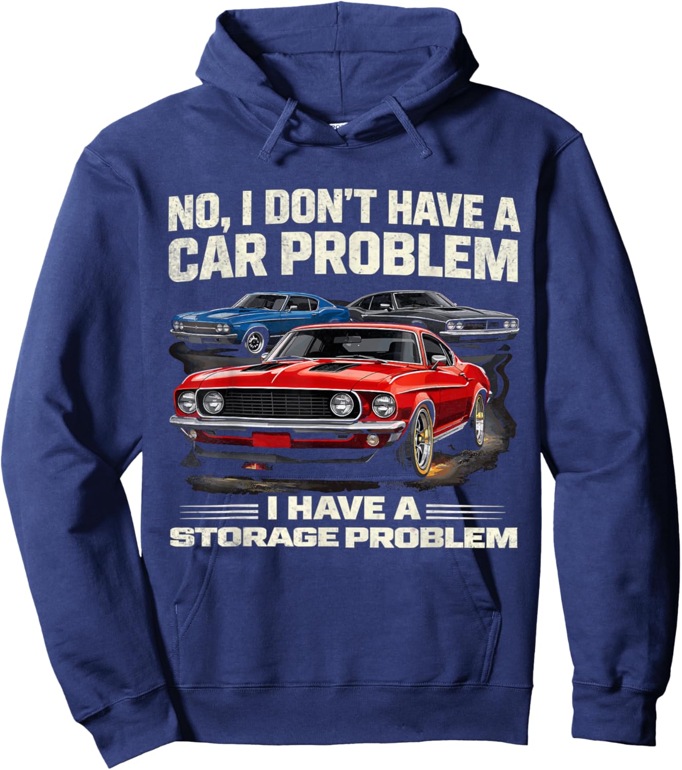 I Dont Have a Car Problem I Have a Storage Problem Car Lover Hoodie - Hoodie | Navy
