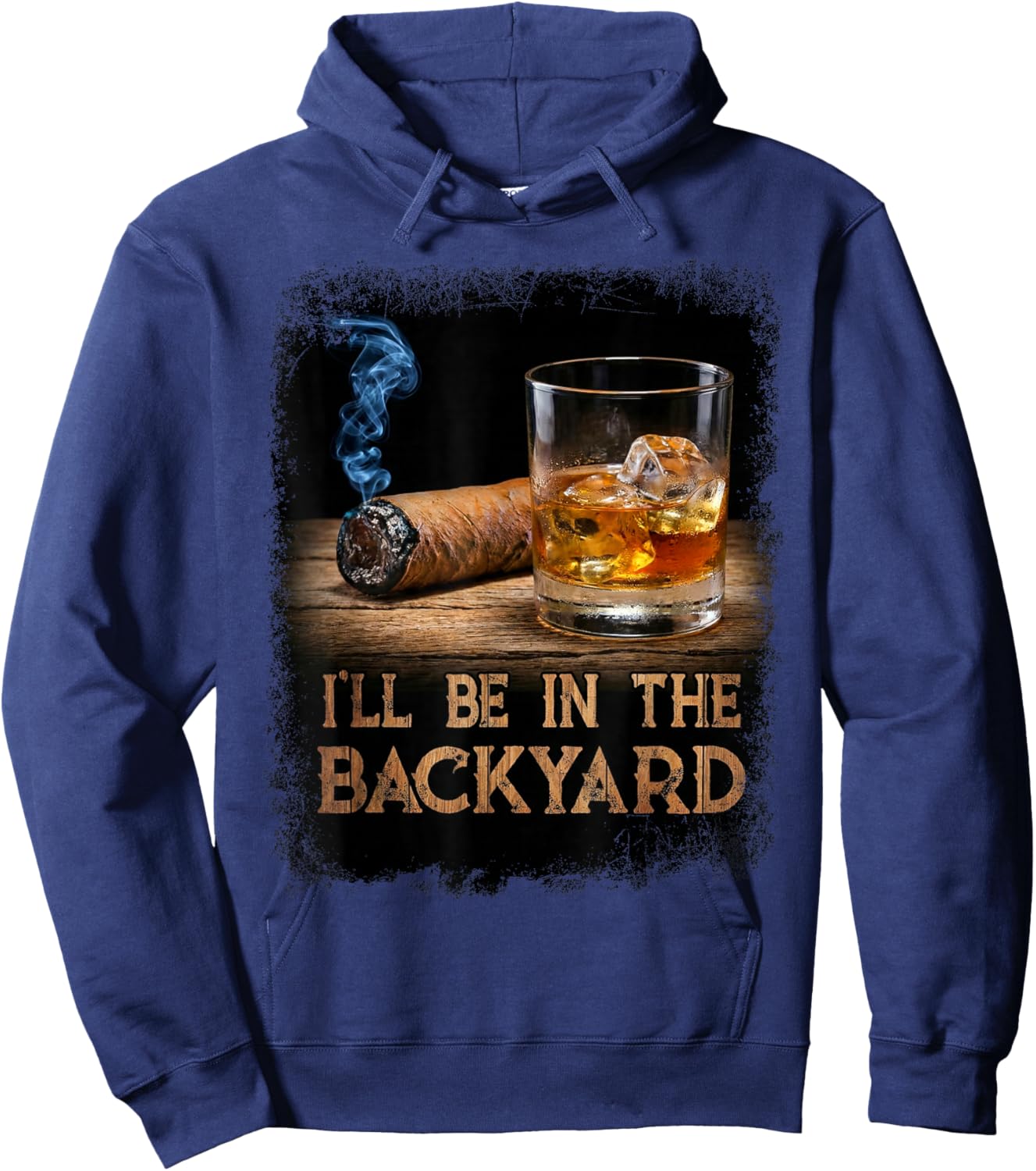 I'll Be in The Backyard Funny Cigar and Bourbon Lovers Hoodie - Hoodie | Navy