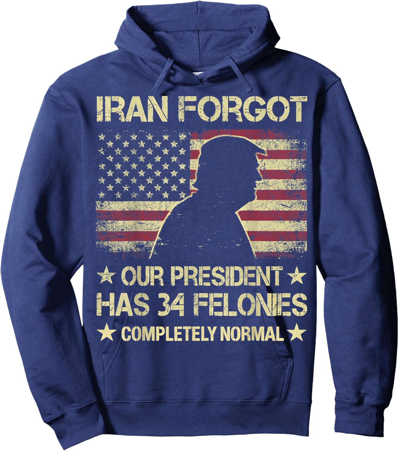 Iran Forgot Our President Has 34 Felonies Vintage US Flag Hoodie - Hoodie | Navy