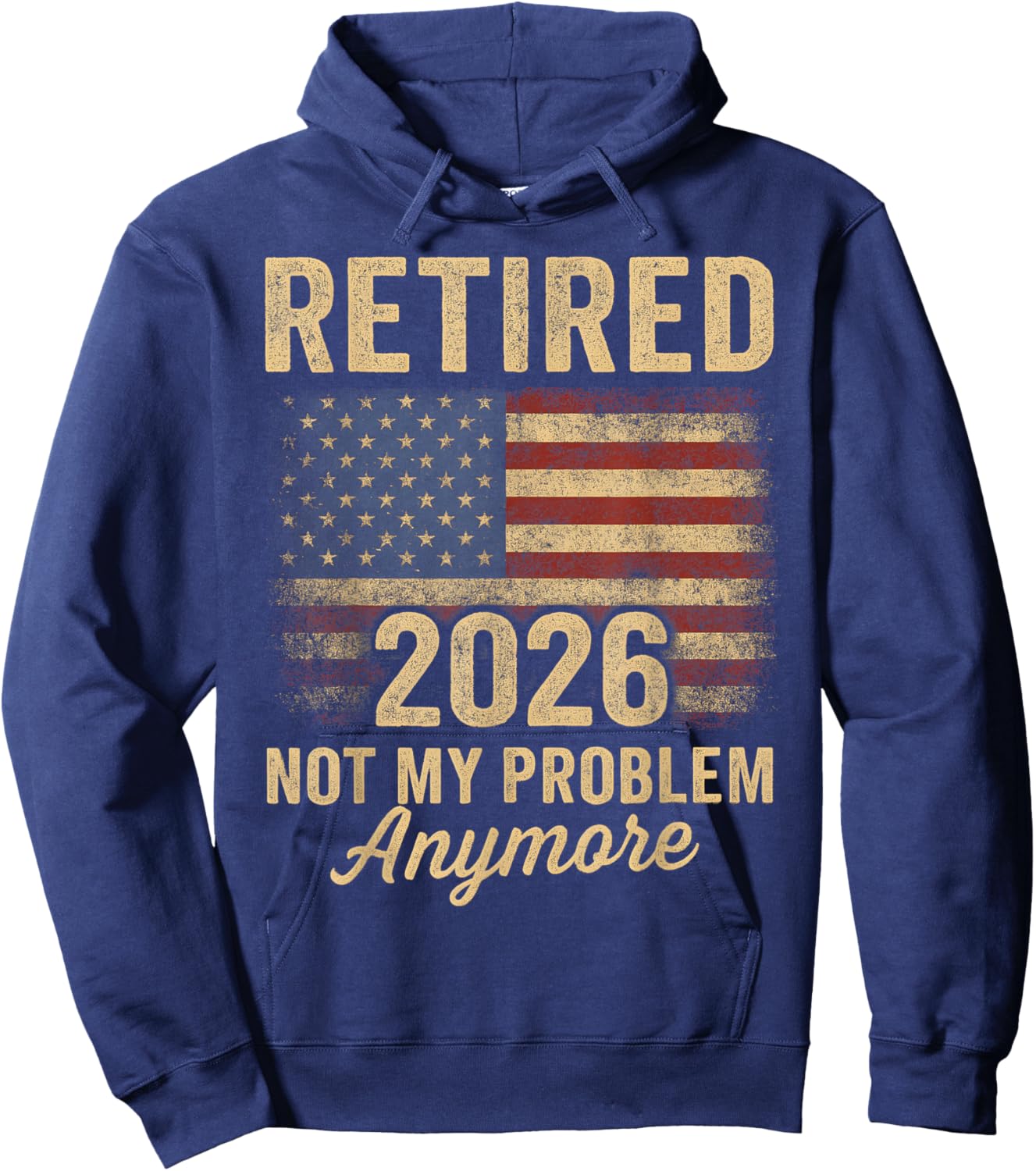 Retired 2026 not My Problem Anymore US Flag for Retirement Hoodie - Hoodie | Navy