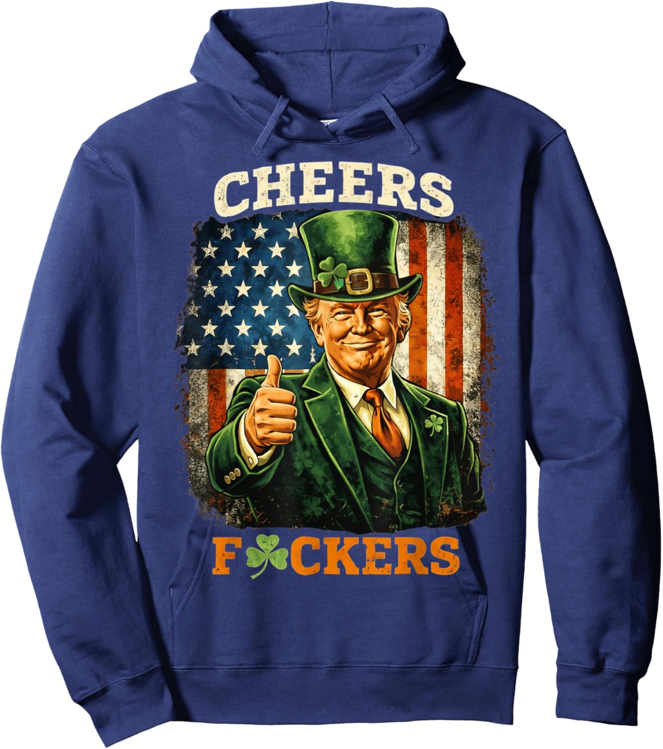Cheers Fuckers St Patricks Day Funny Beer Drinking Trump Hoodie - Hoodie | Navy