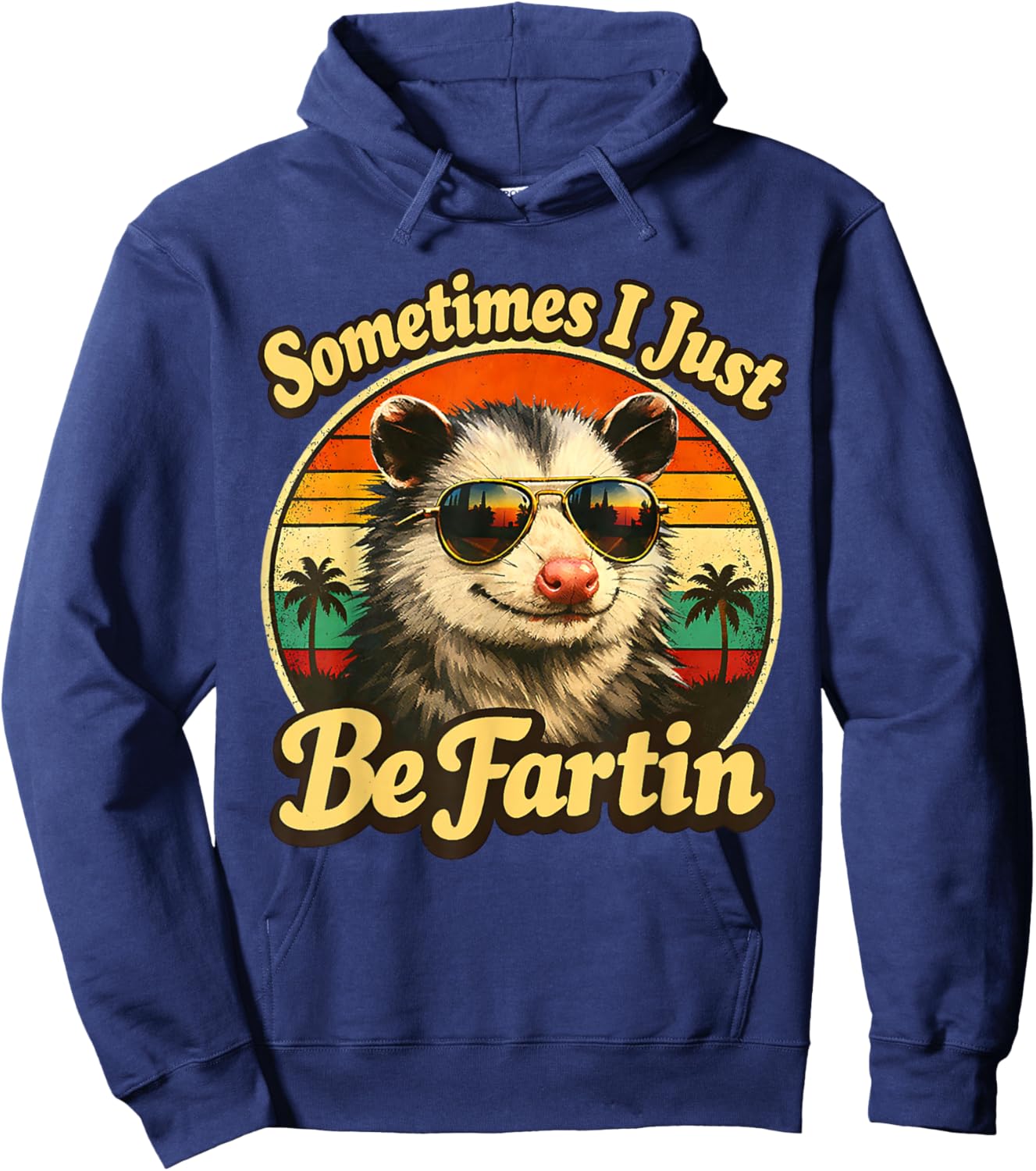 Sometimes I Just Be Fartin Opossum Funny Adult Humor Hoodie - Hoodie | Navy